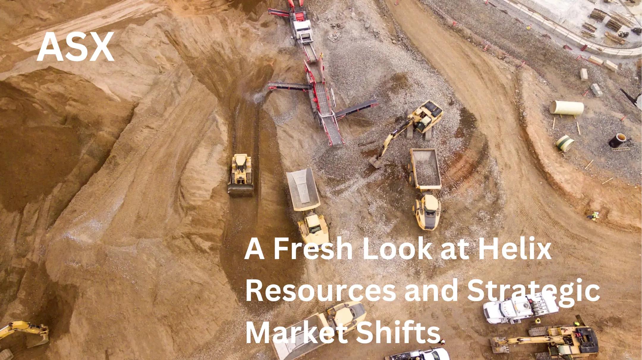 A Fresh Look at Helix Resources and Strategic Market Shifts