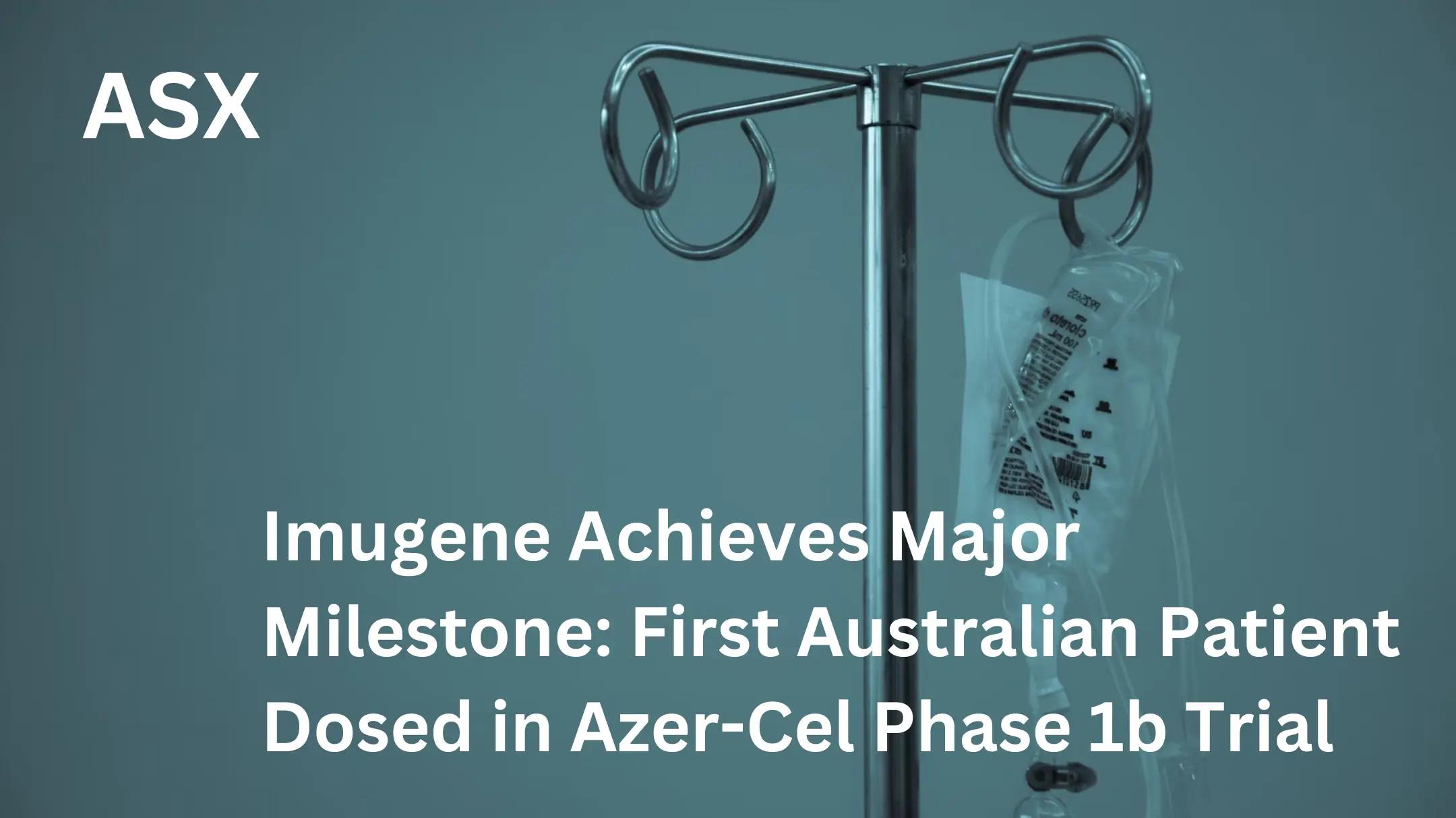Imugene Achieves Major Milestone: First Australian Patient Dosed in Azer-Cel Phase 1b Trial