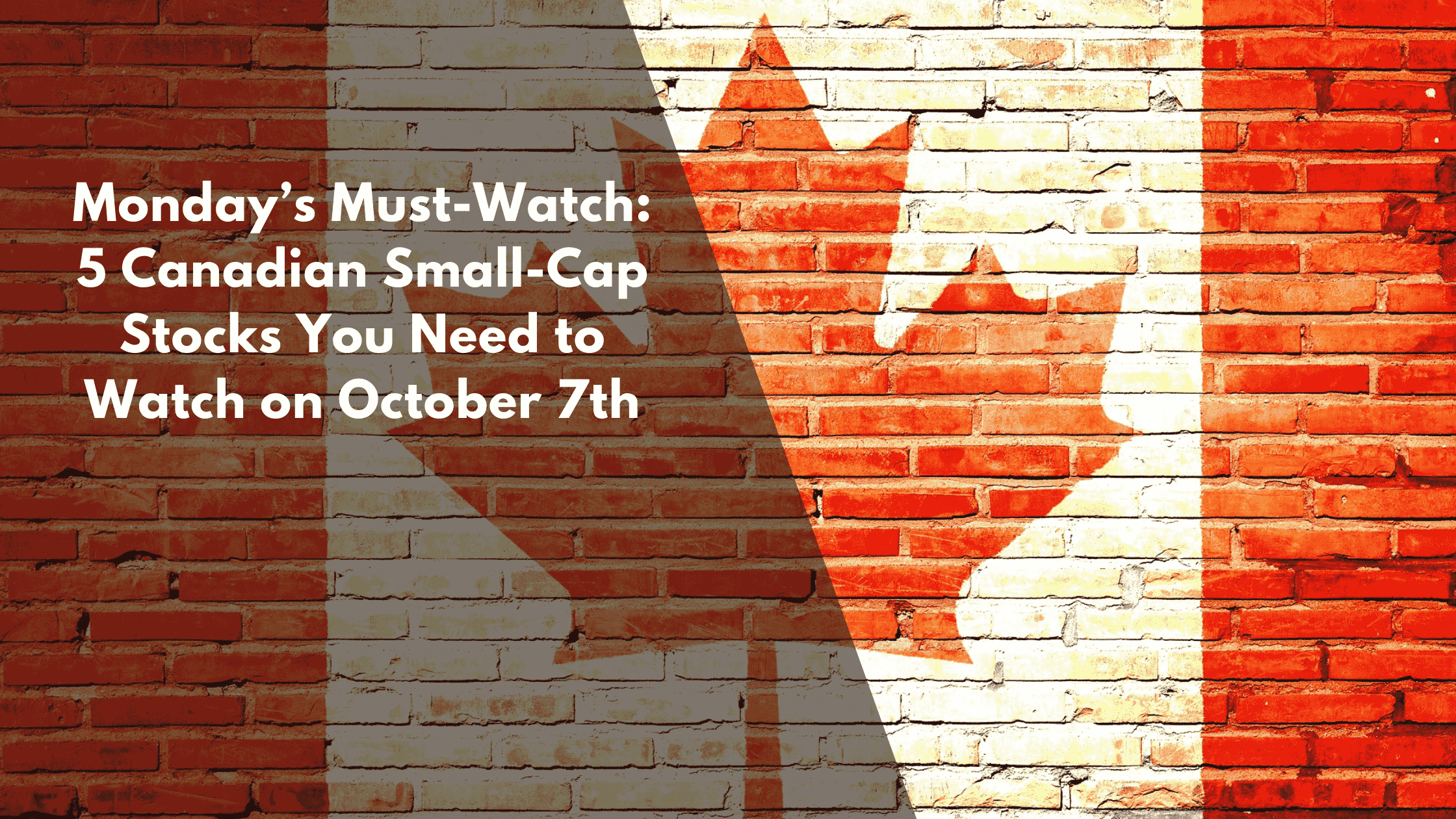 Monday’s Must-Watch: 5 Canadian Small-Cap Stocks You Need to Watch on October 7th