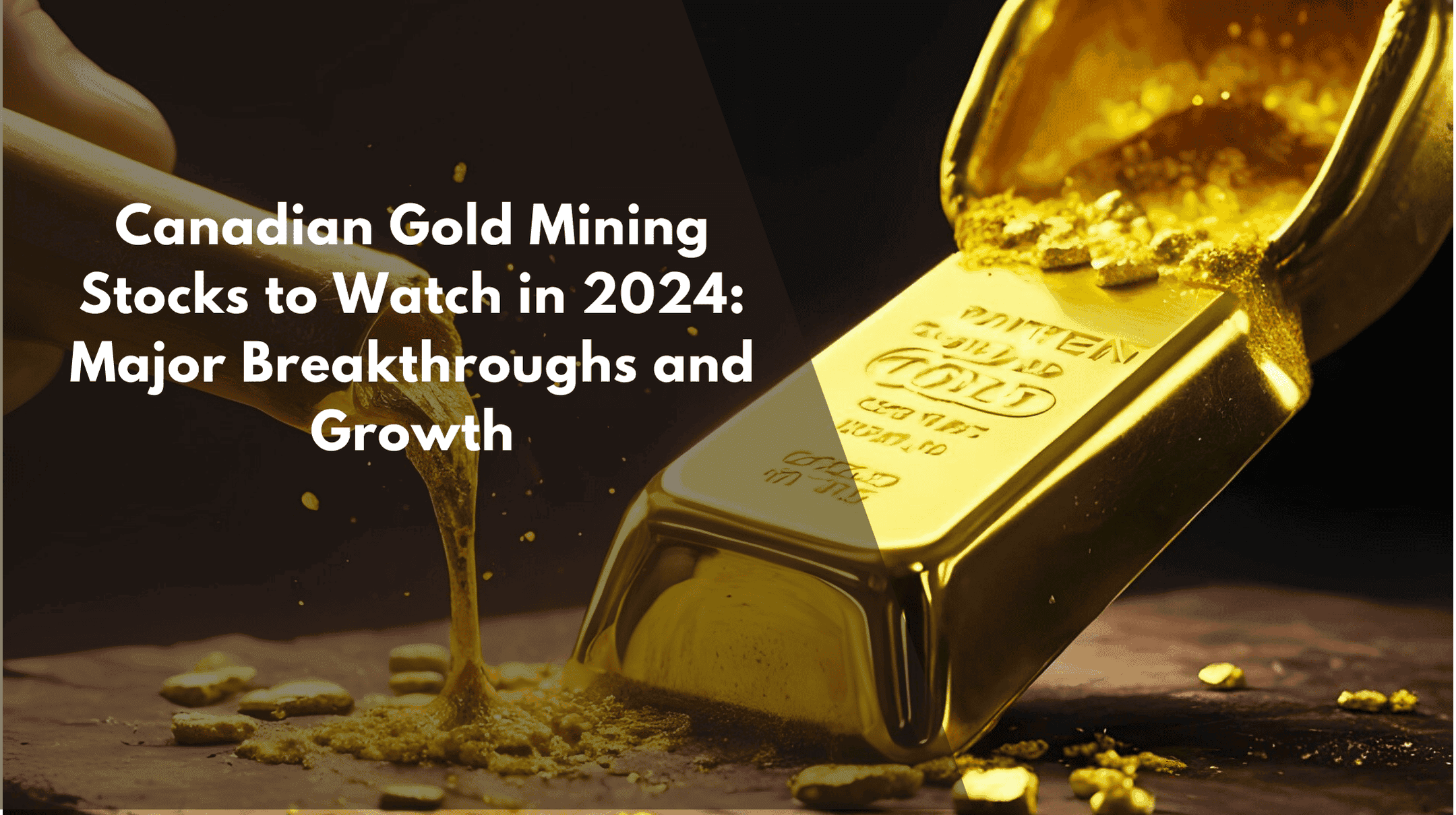 Canadian Gold Mining Stocks to Watch in 2024: Major Breakthroughs and Growth