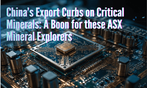 China’s Export Curbs on Critical Minerals: A Boon for these ASX Mineral Explorers