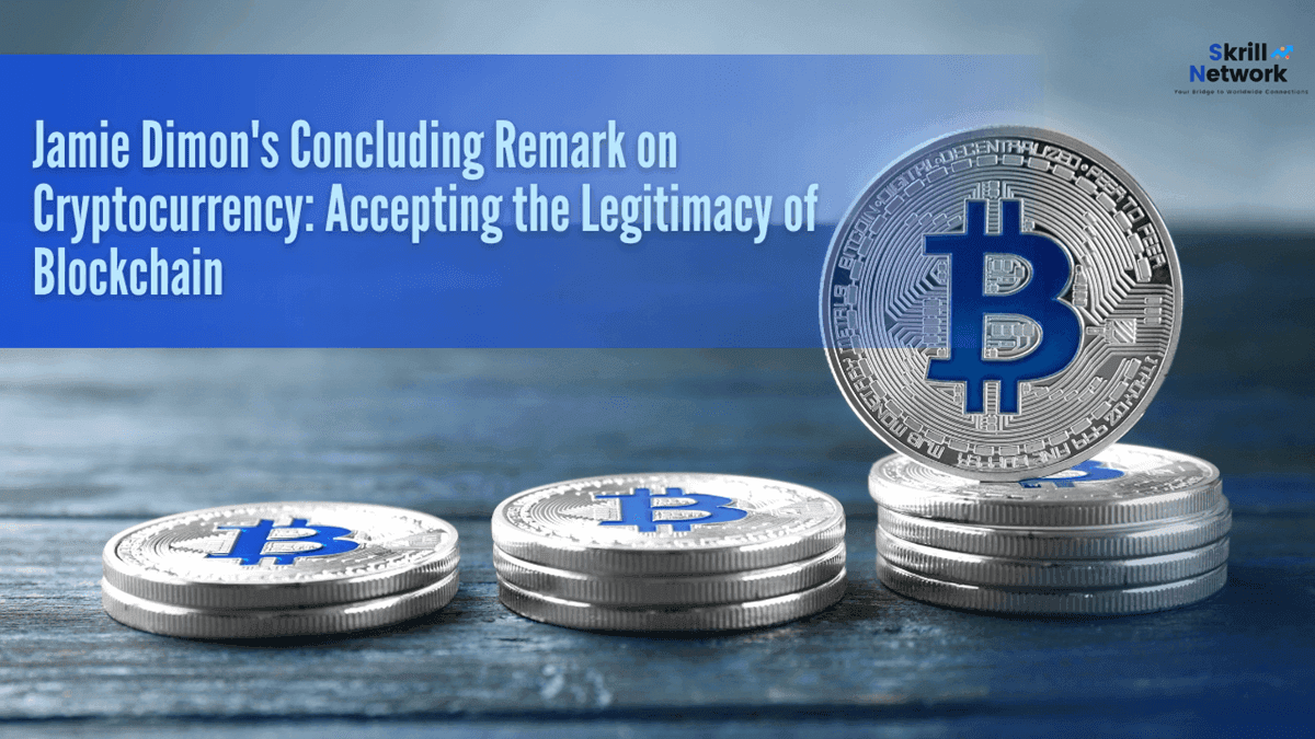 Jamie Dimon's Concluding Remark on Cryptocurrency: Accepting the Legitimacy of Blockchain