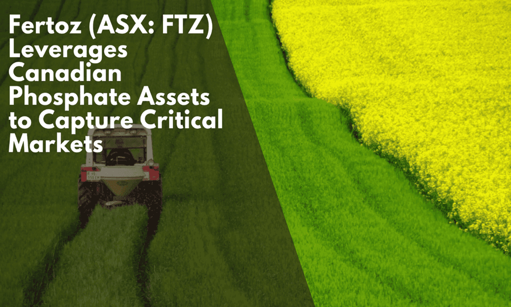 Fertoz (ASX: FTZ) Leverages Canadian Phosphate Assets to Capture Critical Markets