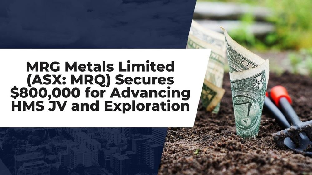 MRG Metals Limited (ASX: MRQ) Secures $800,000 for Advancing HMS JV and Exploration