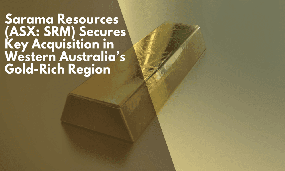 Sarama Resources (ASX: SRM) Secures Key Acquisition in Western Australia’s Gold-Rich Region