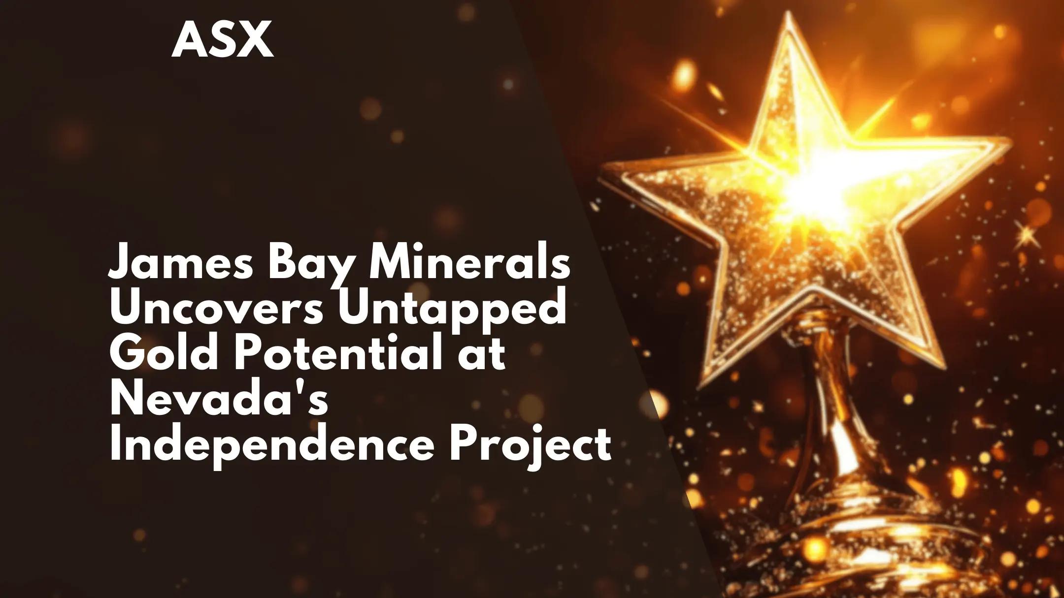 James Bay Minerals Uncovers Untapped Gold Potential at Nevada's Independence Project