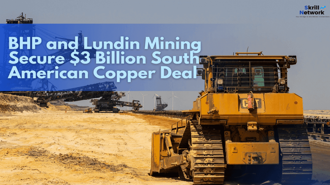 BHP and Lundin Mining Secure $3 Billion South American Copper Deal
