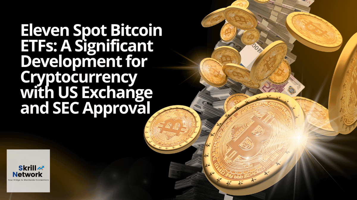 Eleven Spot Bitcoin ETFs: A Significant Development for Cryptocurrency with US Exchange and SEC Approval