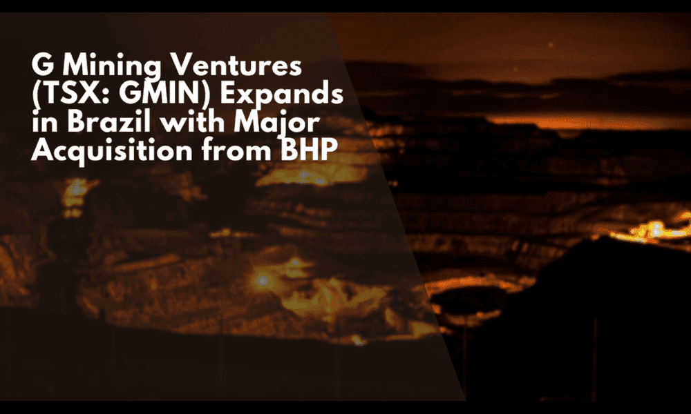 G Mining Ventures Expands in Brazil with Major Acquisition from BHP 
