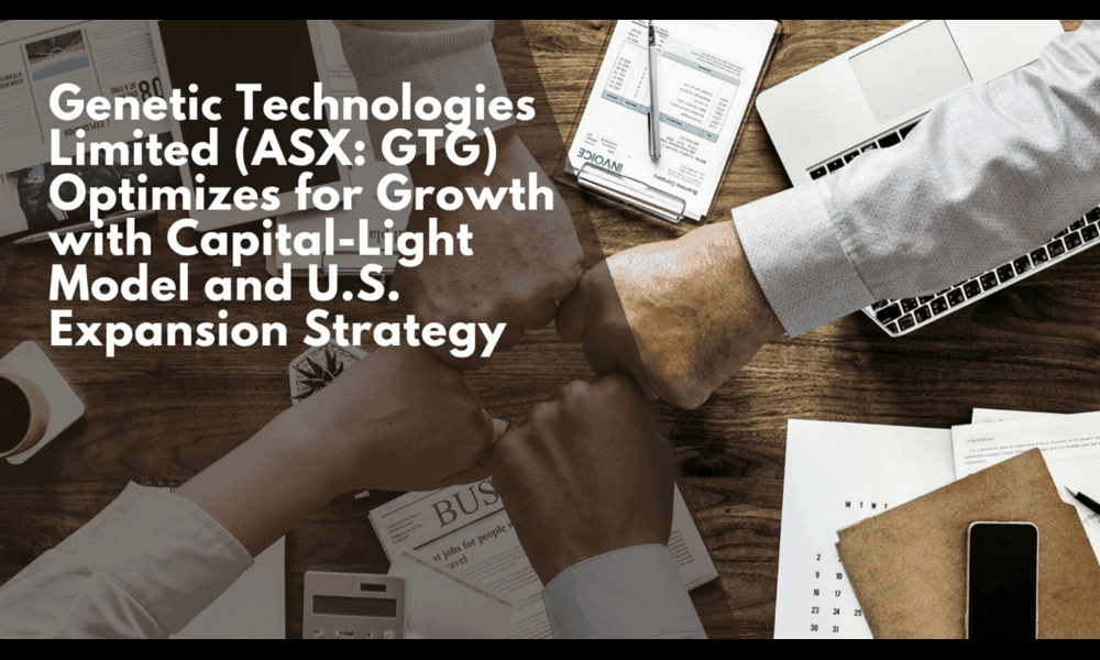Genetic Technologies Limited (ASX: GTG) Optimizes for Growth with Capital-Light Model and U.S. Expansion Strategy