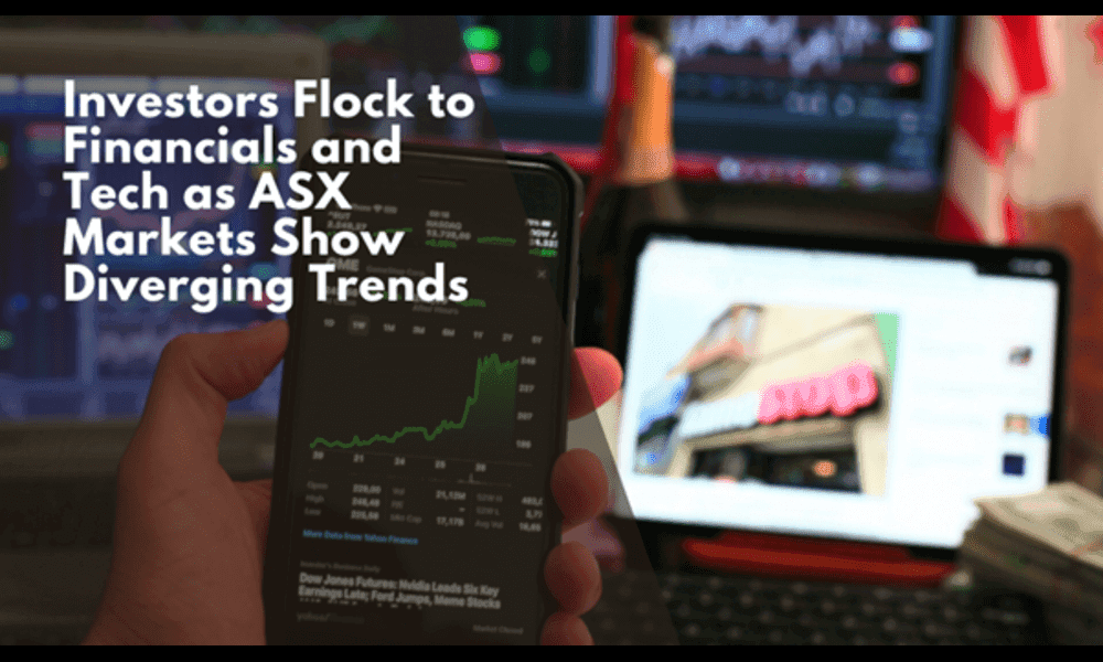 Investors Flock to Financials and Tech as ASX Markets Show Diverging Trends