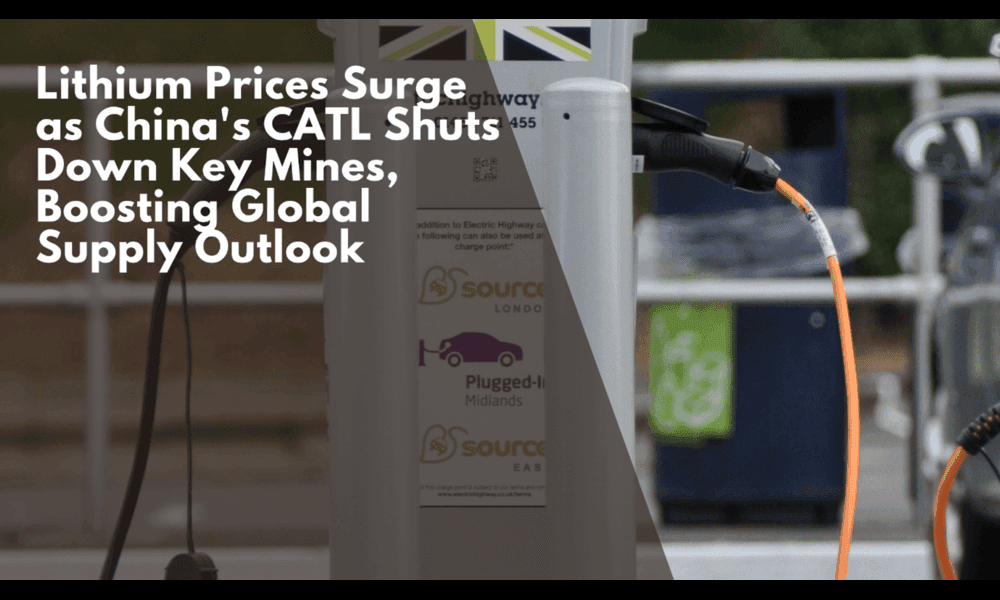 Lithium Prices Surge as China's CATL Shuts Down Key Mines, Boosting Global Supply Outlook