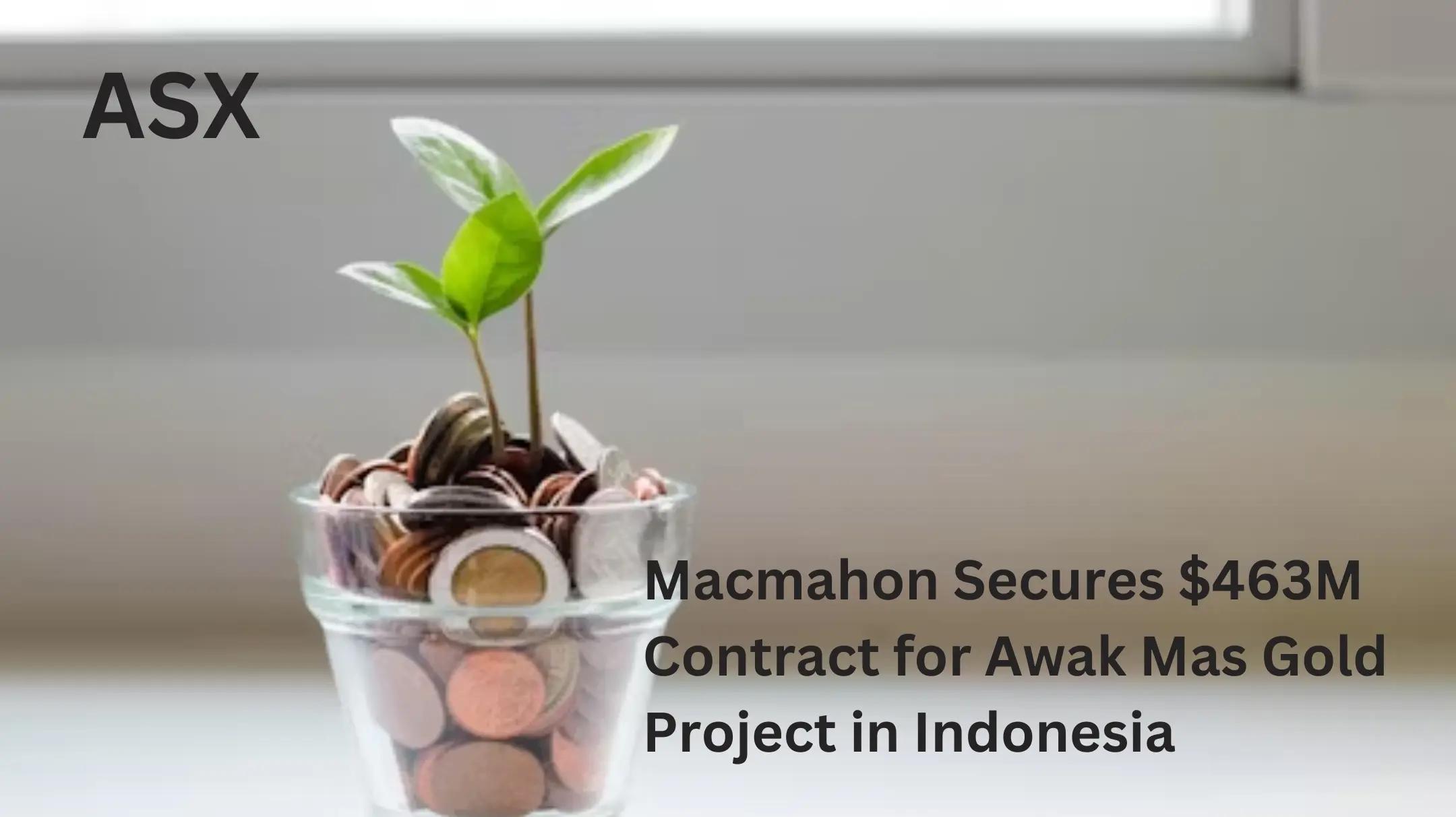 Macmahon Secures $463M Contract for Awak Mas Gold Project in Indonesia