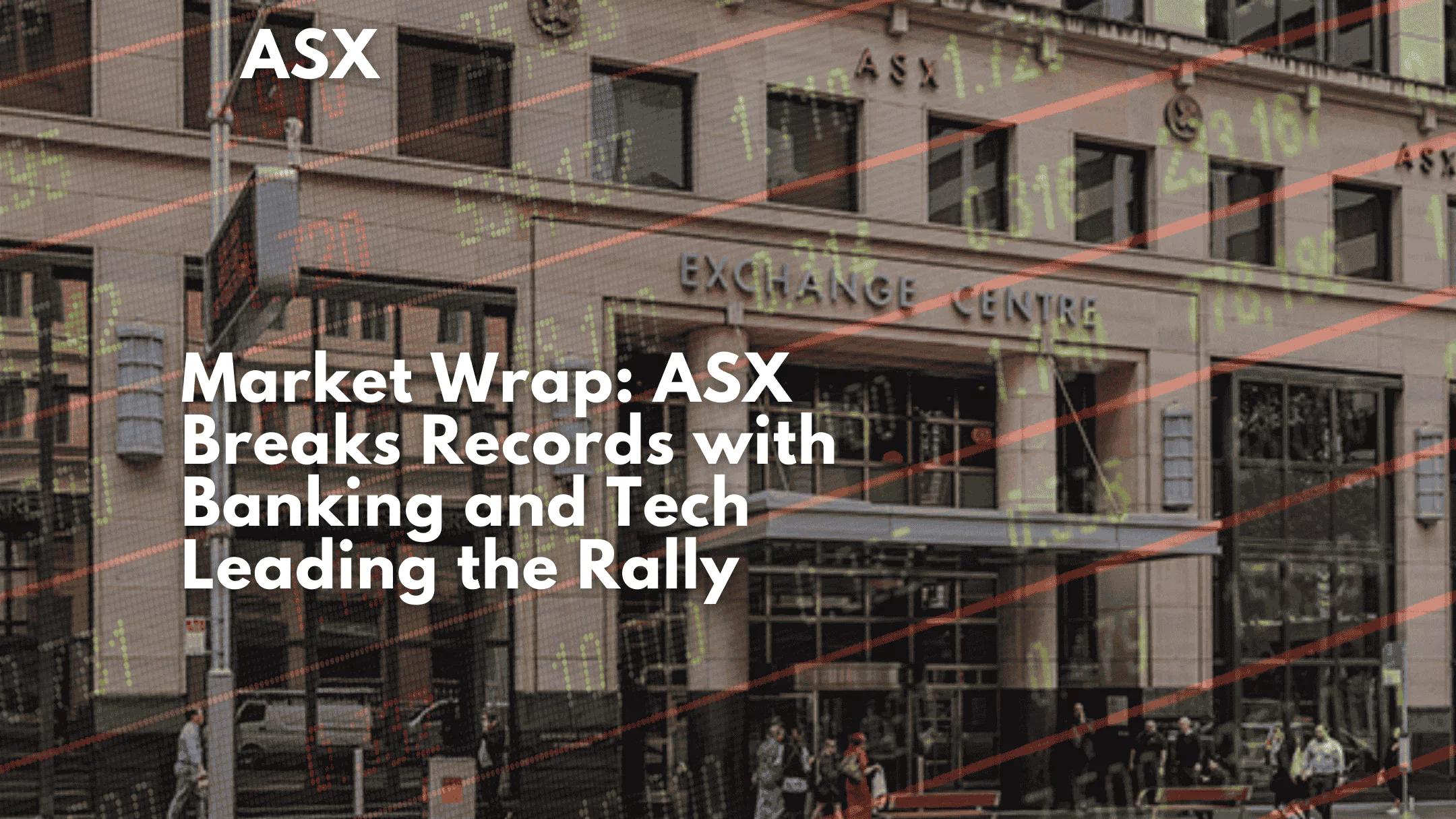 Market Wrap: ASX Breaks Records with Banking and Tech Leading the Rally