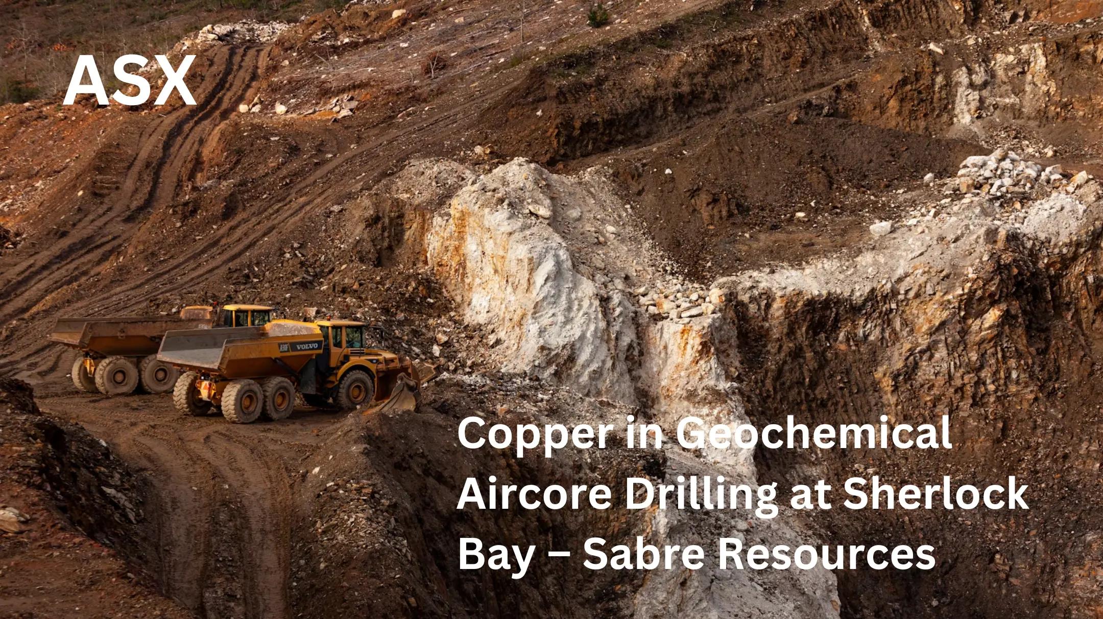 Significant Copper Discovery in Geochemical Aircore Drilling at Sherlock Bay – Sabre Resources