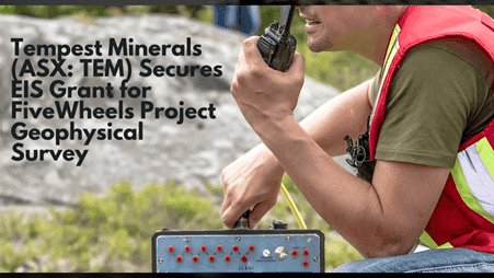 Tempest Minerals (ASX: TEM) Secures EIS Grant for FiveWheels Project Geophysical Survey