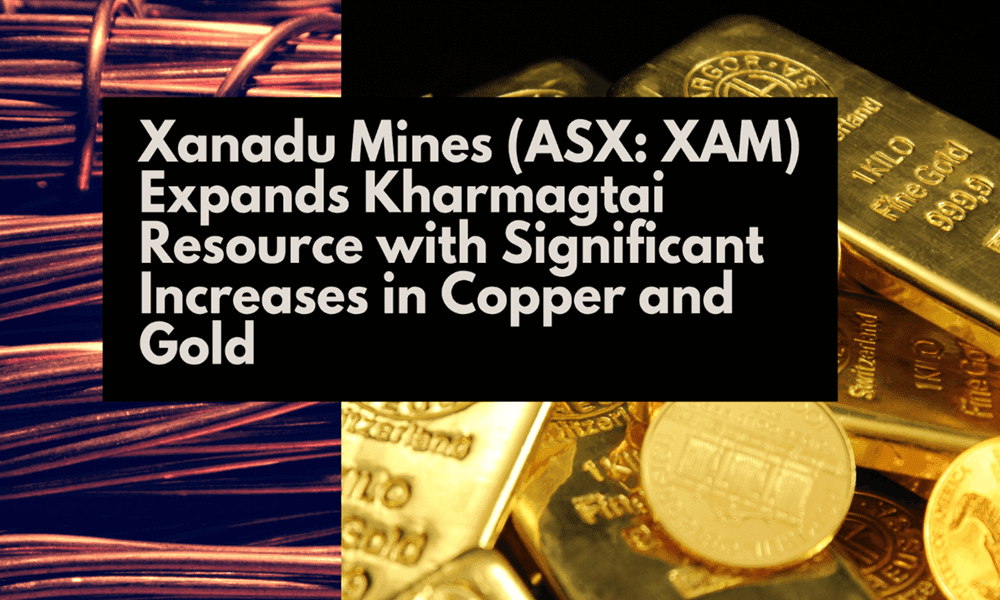 xanadu-mines-asx-xam-expands-kharmagtai-resource-with-significant-increases-in-copper-and-gold-