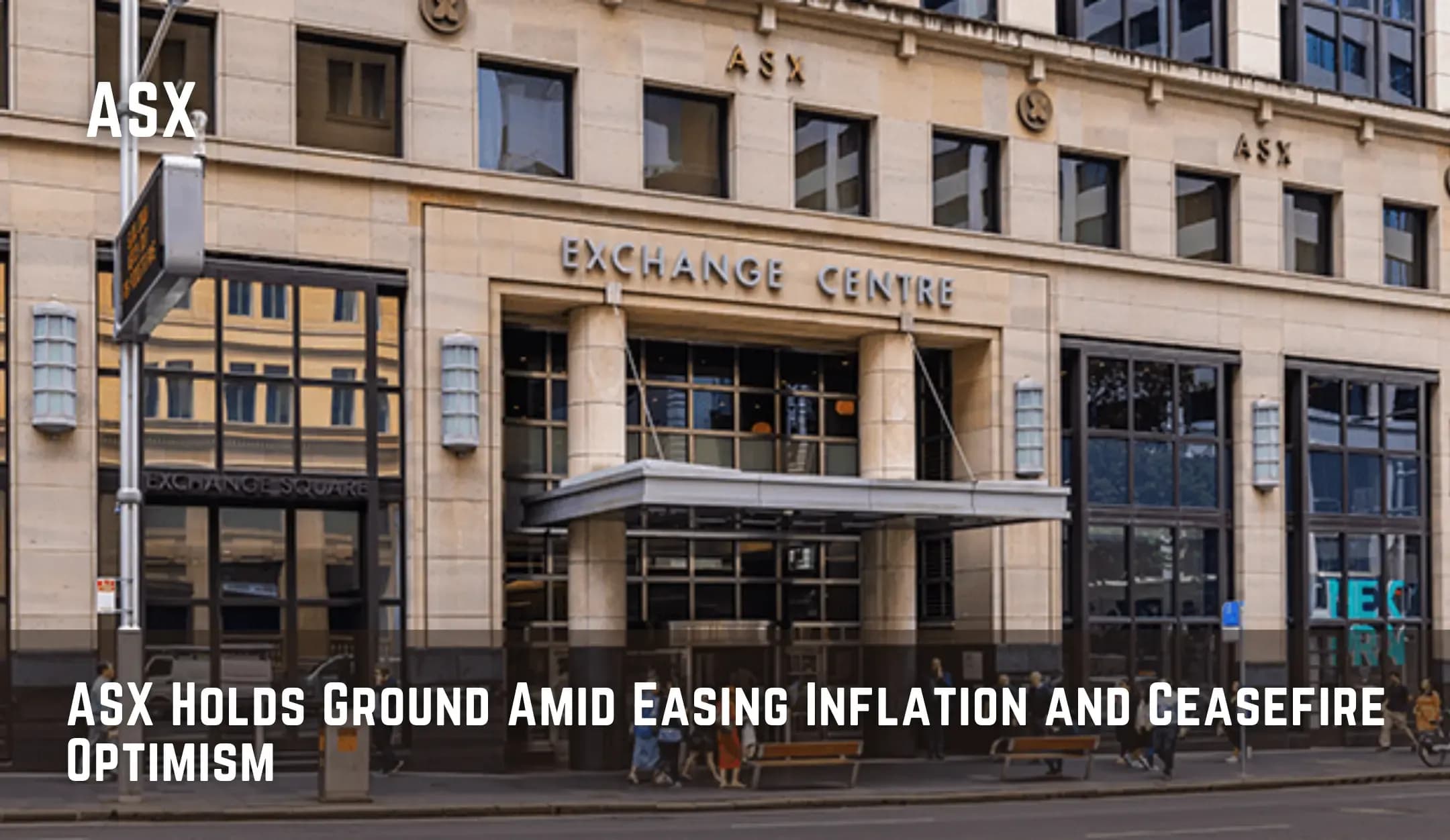 ASX Holds Ground Amid Easing Inflation and Ceasefire Optimism