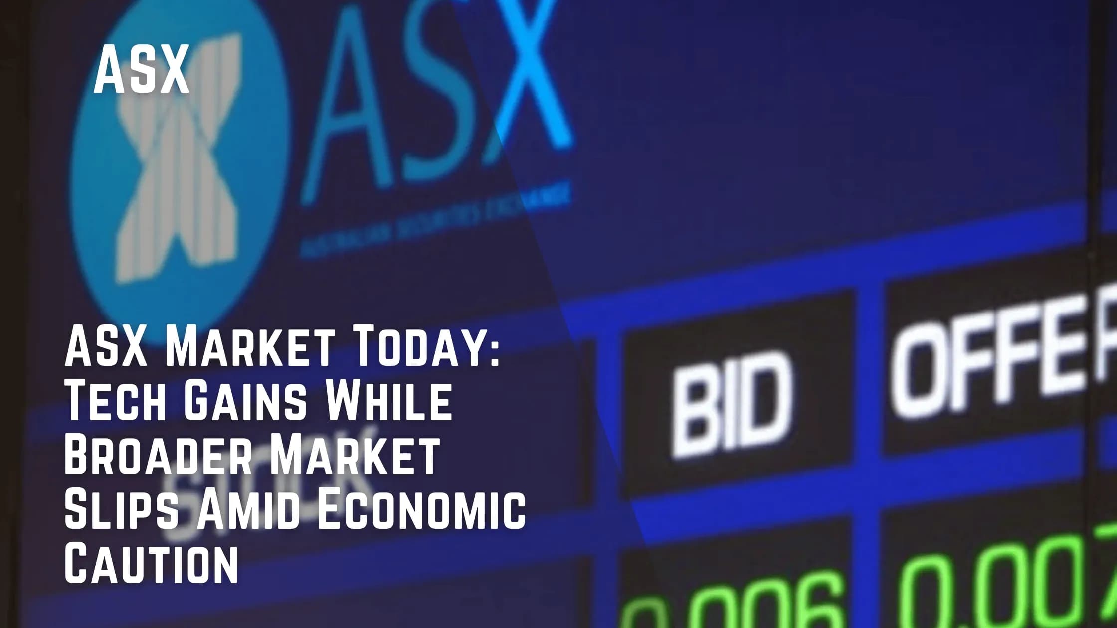 ASX Market Today: Tech Gains While Broader Market Slips Amid Economic Caution