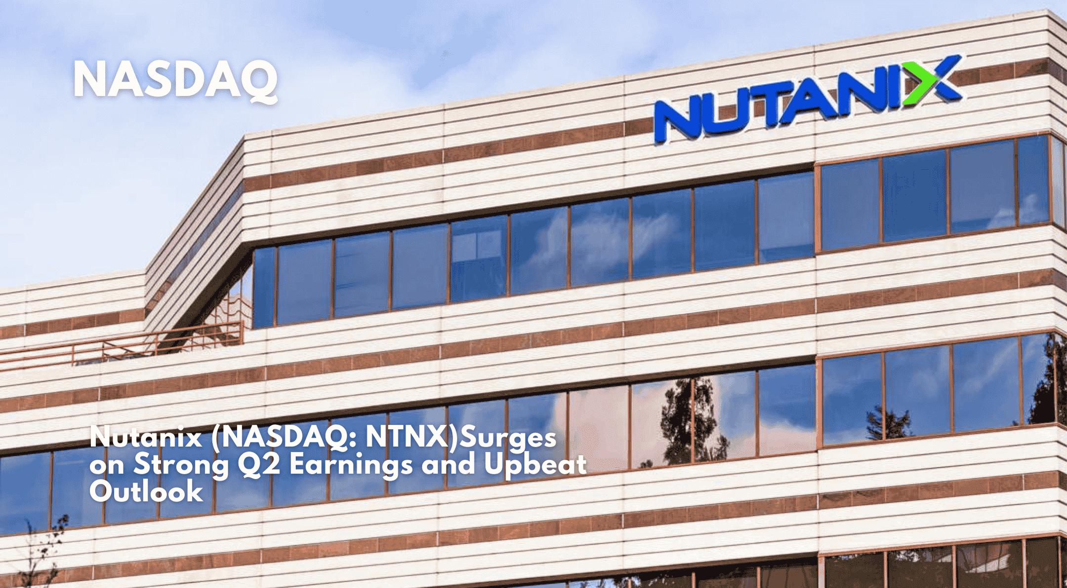 Nutanix (NASDAQ: NTNX) Surges on Strong Q2 Earnings and Upbeat Outlook