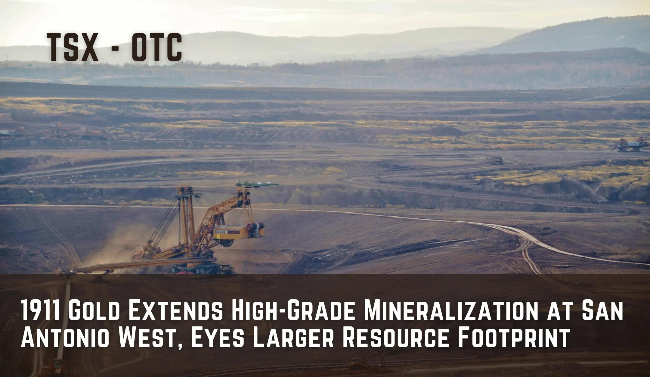 1911 Gold Extends High-Grade Mineralization at San Antonio West, Eyes Larger Resource Footprint