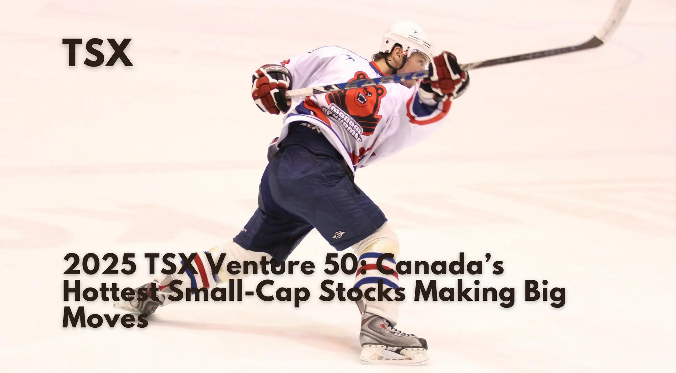 2025 TSX Venture 50: Canada’s Hottest Small-Cap Stocks Making Big Moves