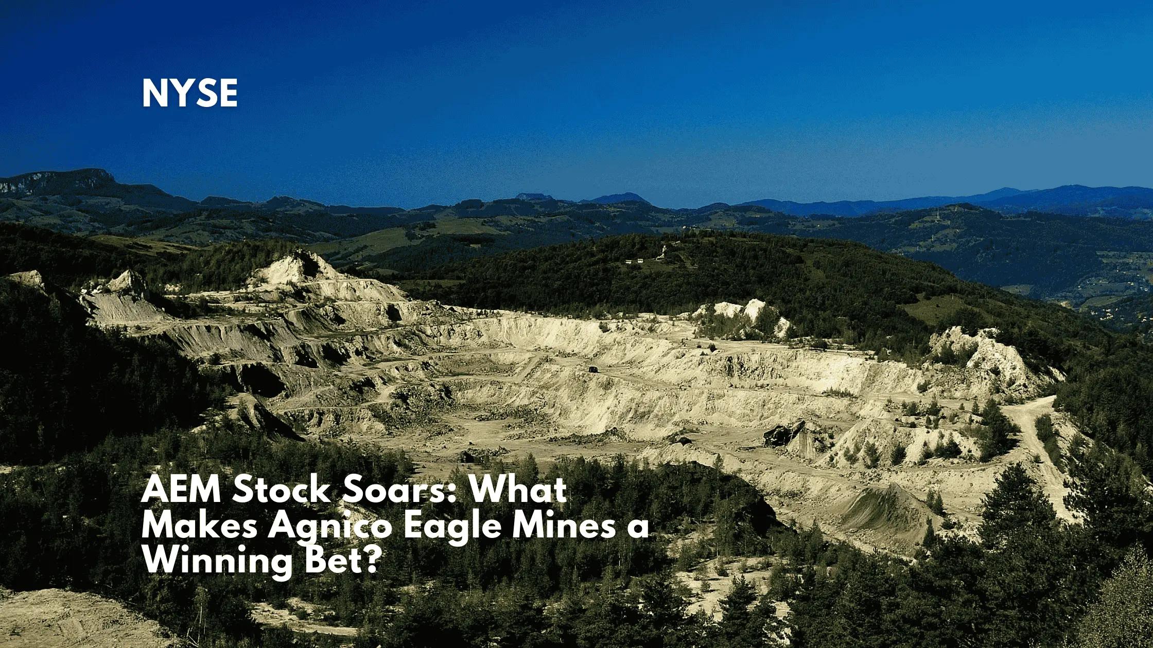 AEM Stock Soars: What Makes Agnico Eagle Mines a Winning Bet?