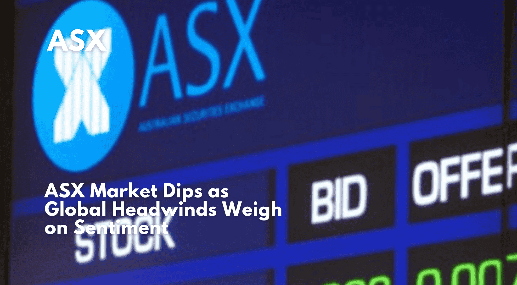 ASX Market Dips as Global Headwinds Weigh on Sentiment