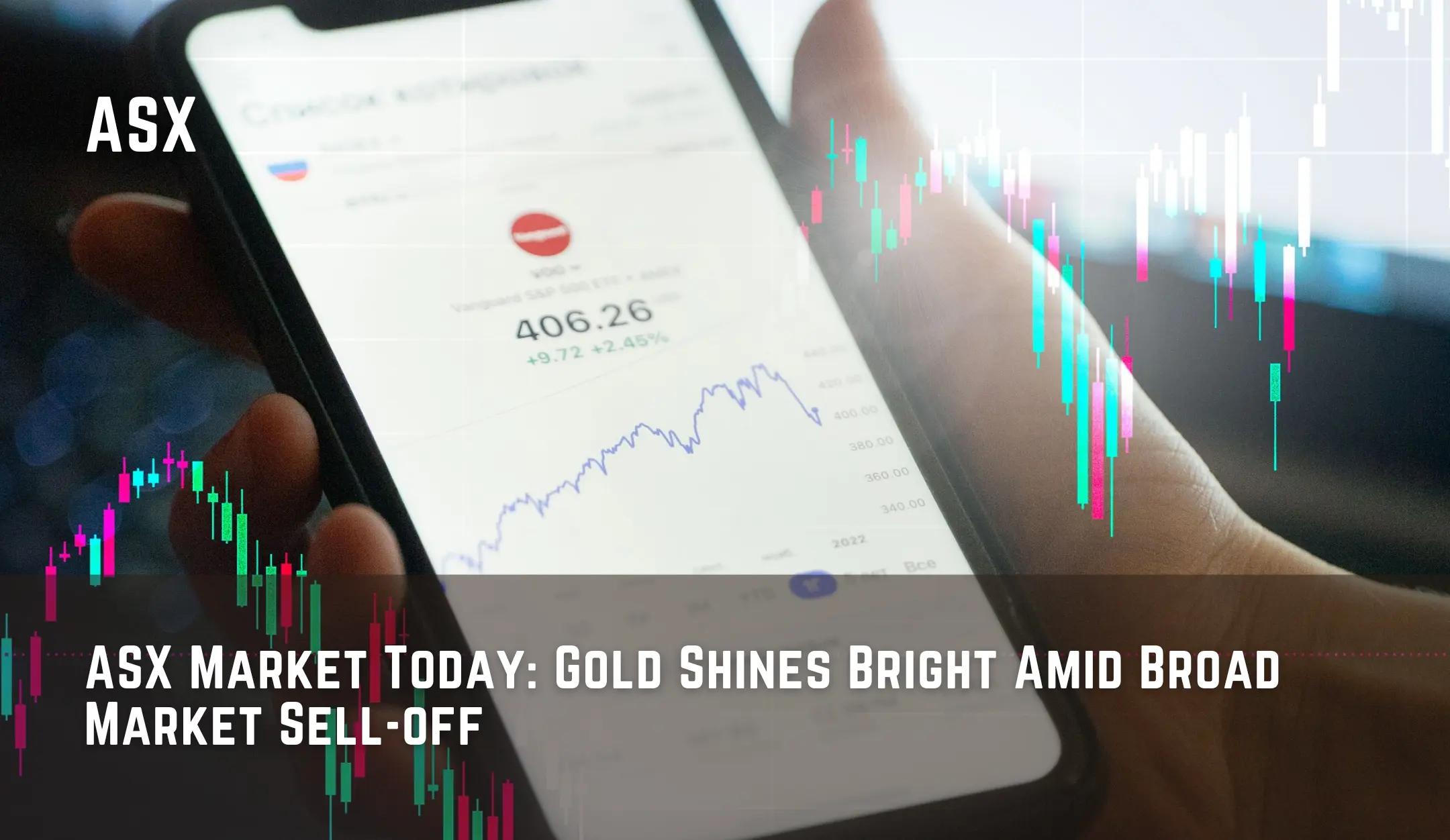 ASX Market Today: Gold Shines Bright Amid Broad Market Sell-off