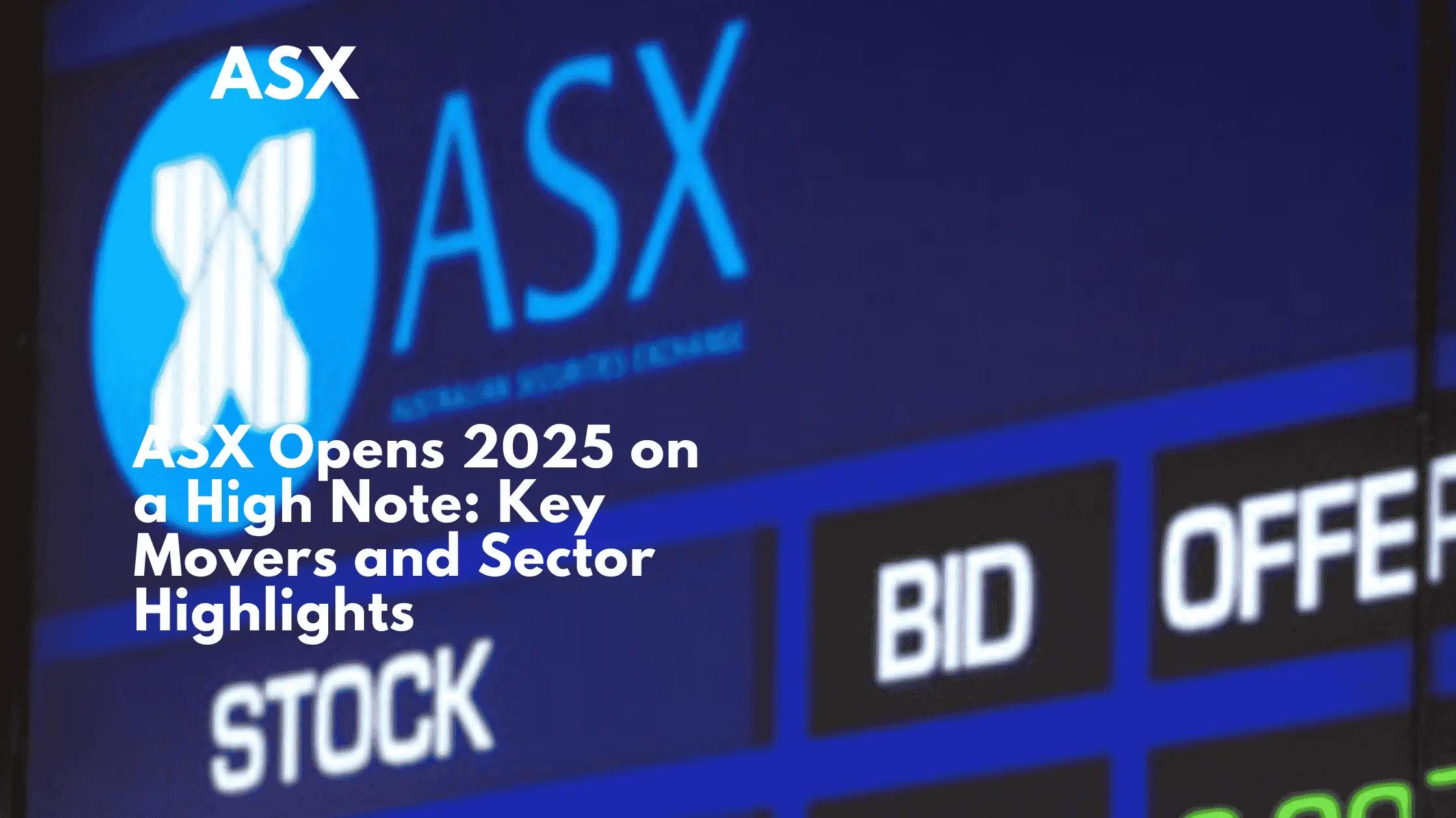 ASX Opens 2025 on a High Note: Key Movers and Sector Highlights