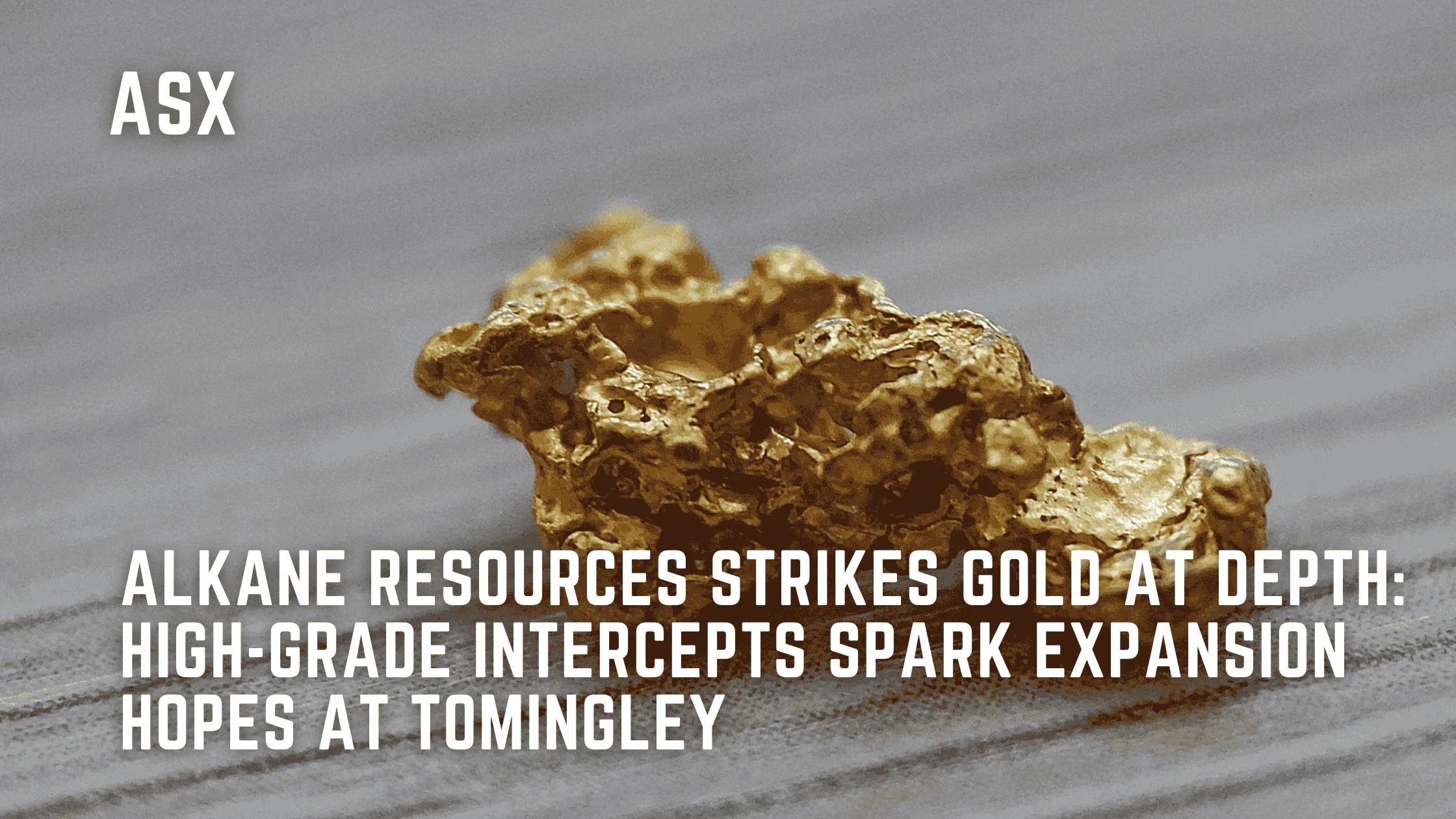 Alkane Resources Strikes Gold at Depth: High-Grade Intercepts Spark Expansion Hopes at Tomingley