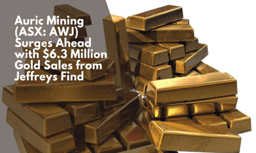 Auric Mining (ASX: AWJ) Surges Ahead with $6.3 Million Gold Sales from Jeffreys Find