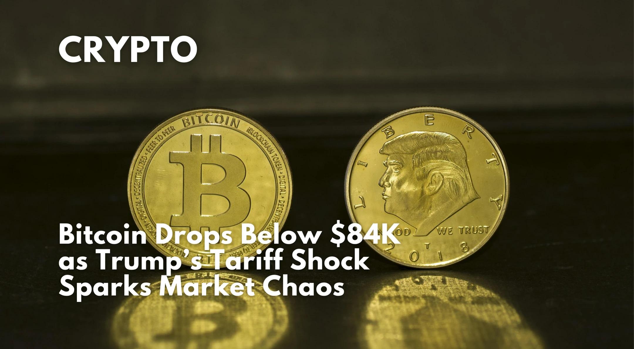 Bitcoin Drops Below $84K as Trump’s Tariff Shock Sparks Market Chaos
