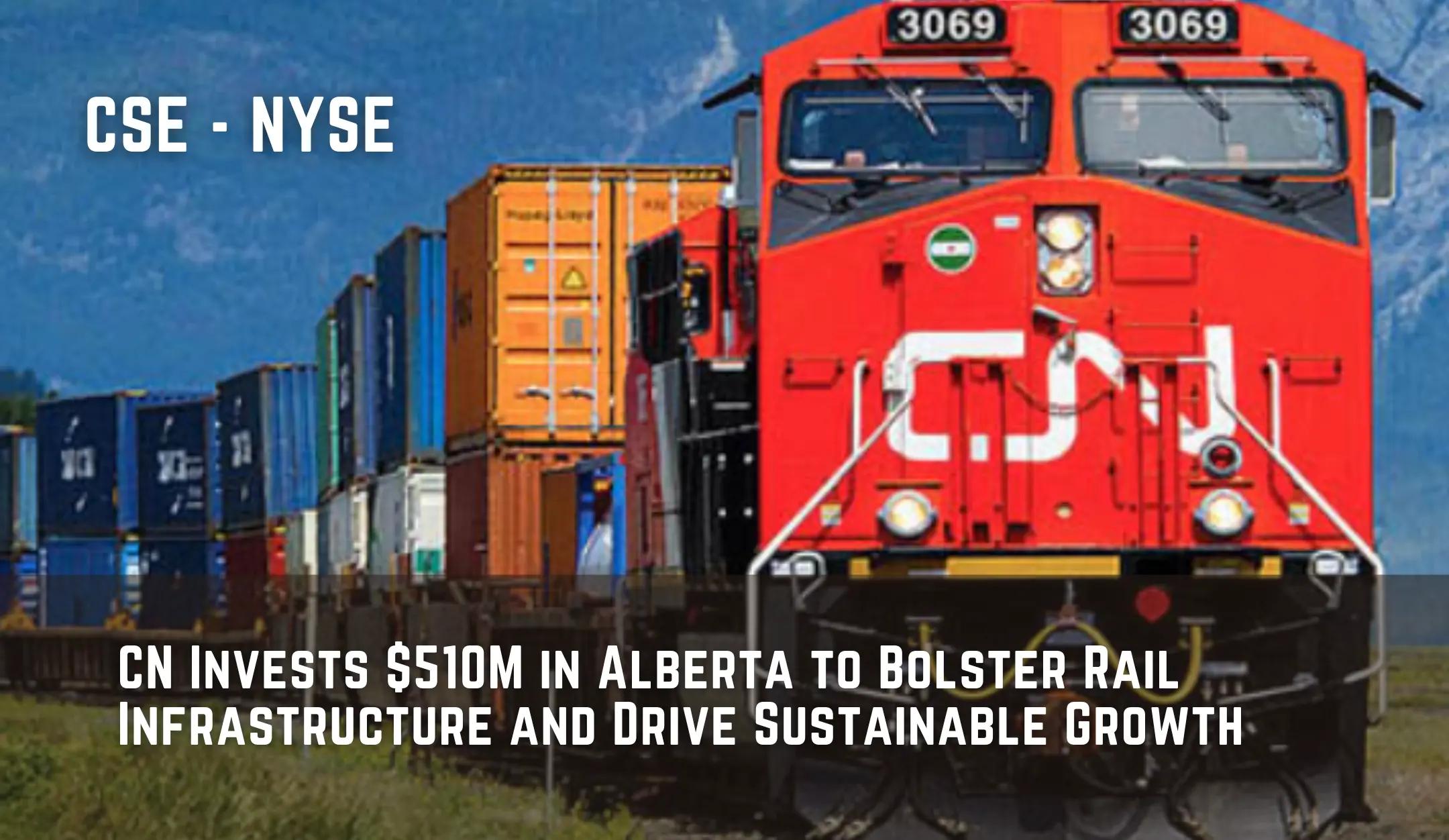 CN Invests $510M in Alberta to Bolster Rail Infrastructure and Drive Sustainable Growth