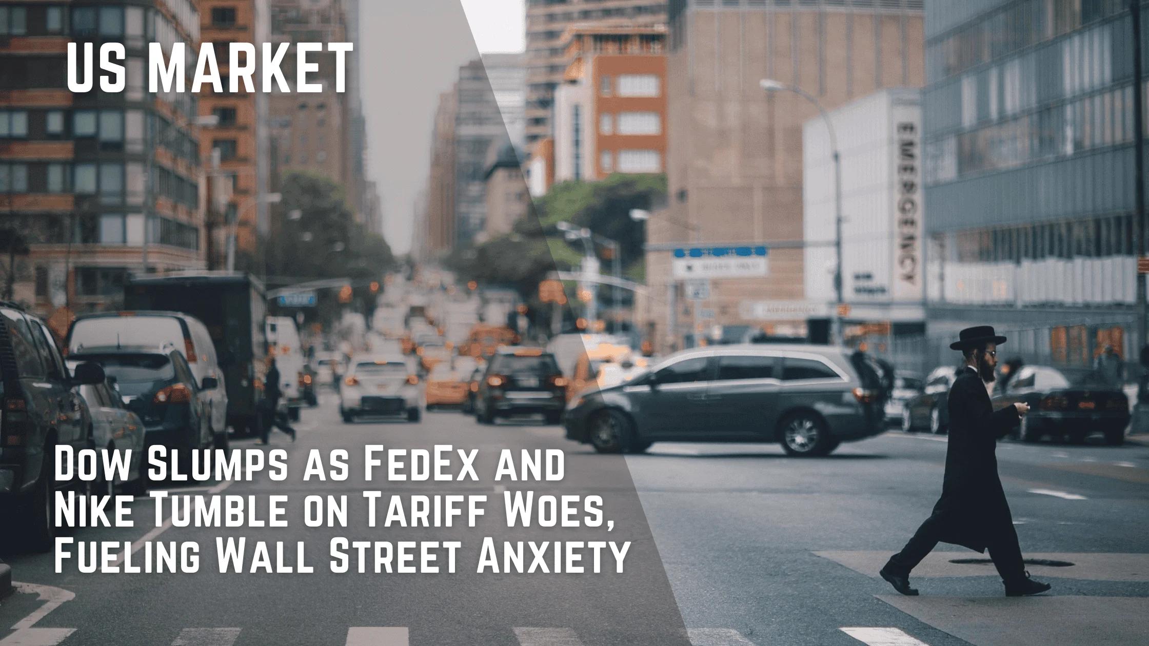 Dow Slumps as FedEx and Nike Tumble on Tariff Woes, Fueling Wall Street Anxiety