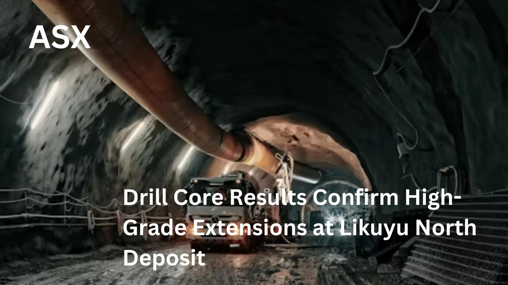 Drill Core Results Confirm High-Grade Extensions at Likuyu North Deposit