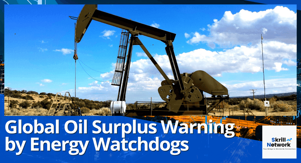 Global Oil Surplus Warning by Energy Watchdogs