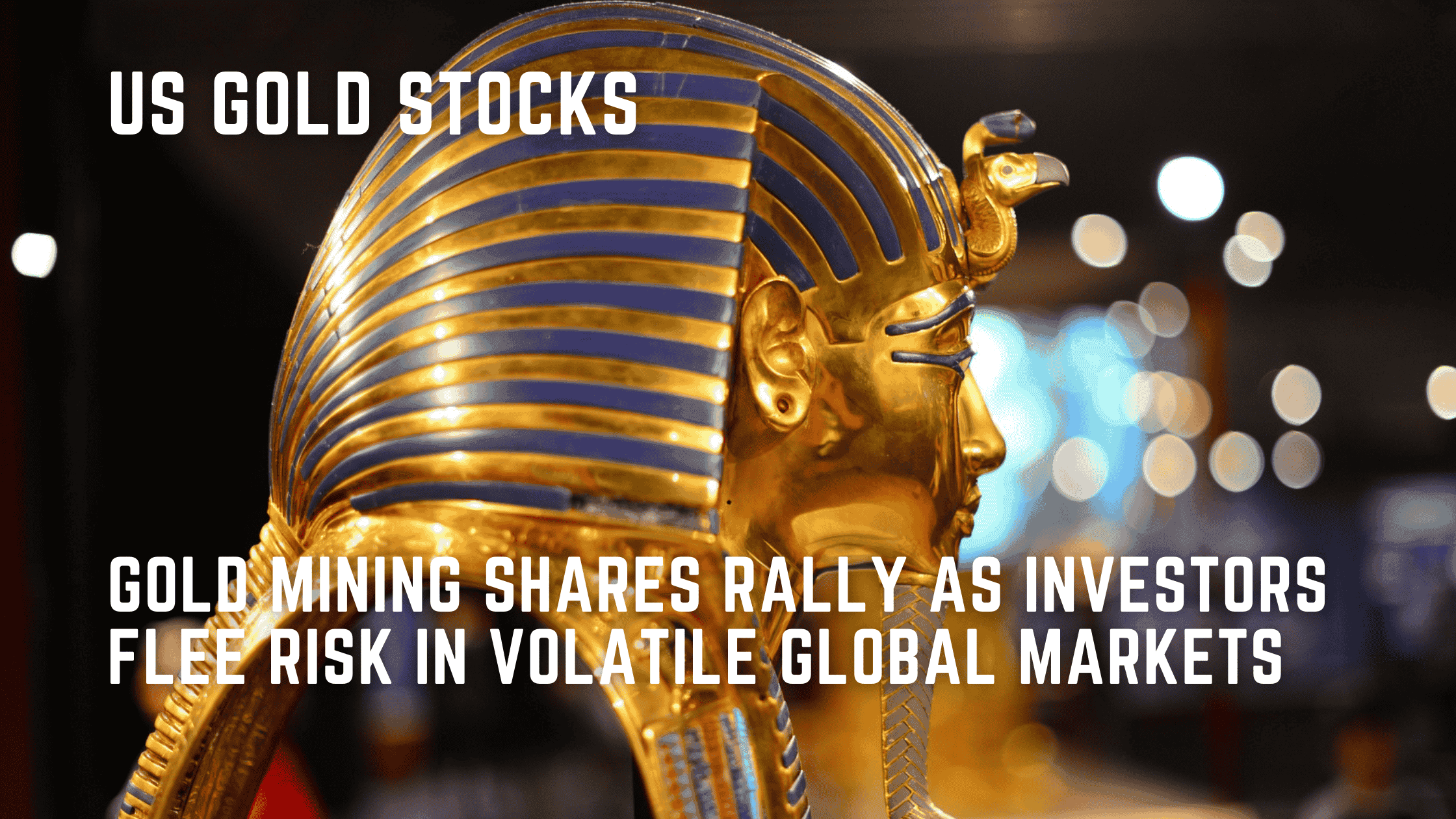 Gold Mining Shares Rally As Investors Flee Risk In Volatile Global Markets