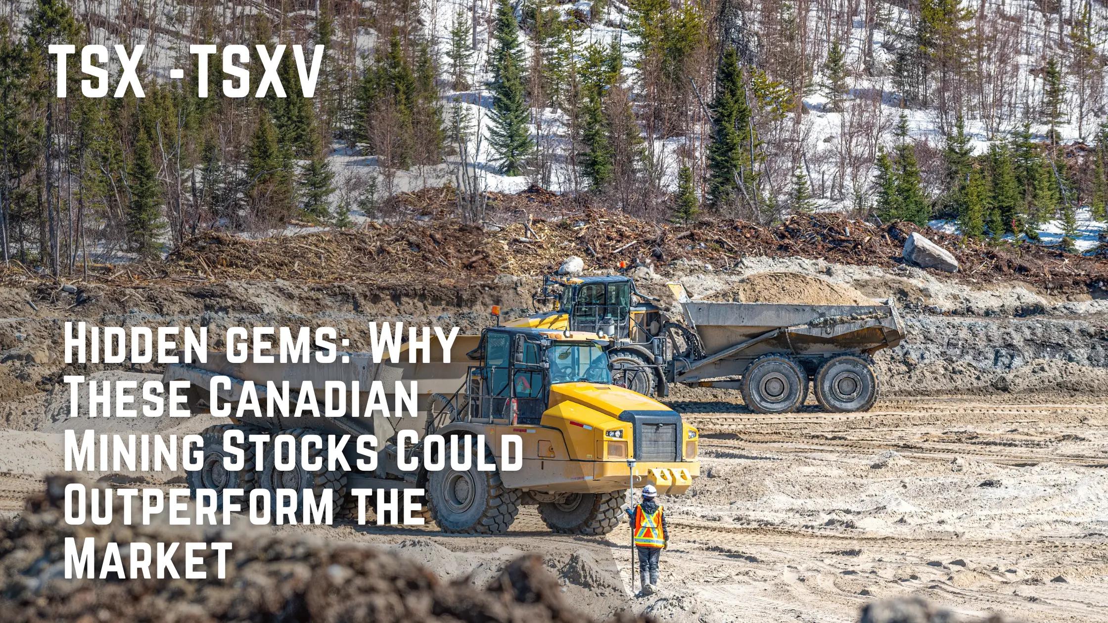 Hidden Gems: Why These Canadian Mining Stocks Could Outperform the Market