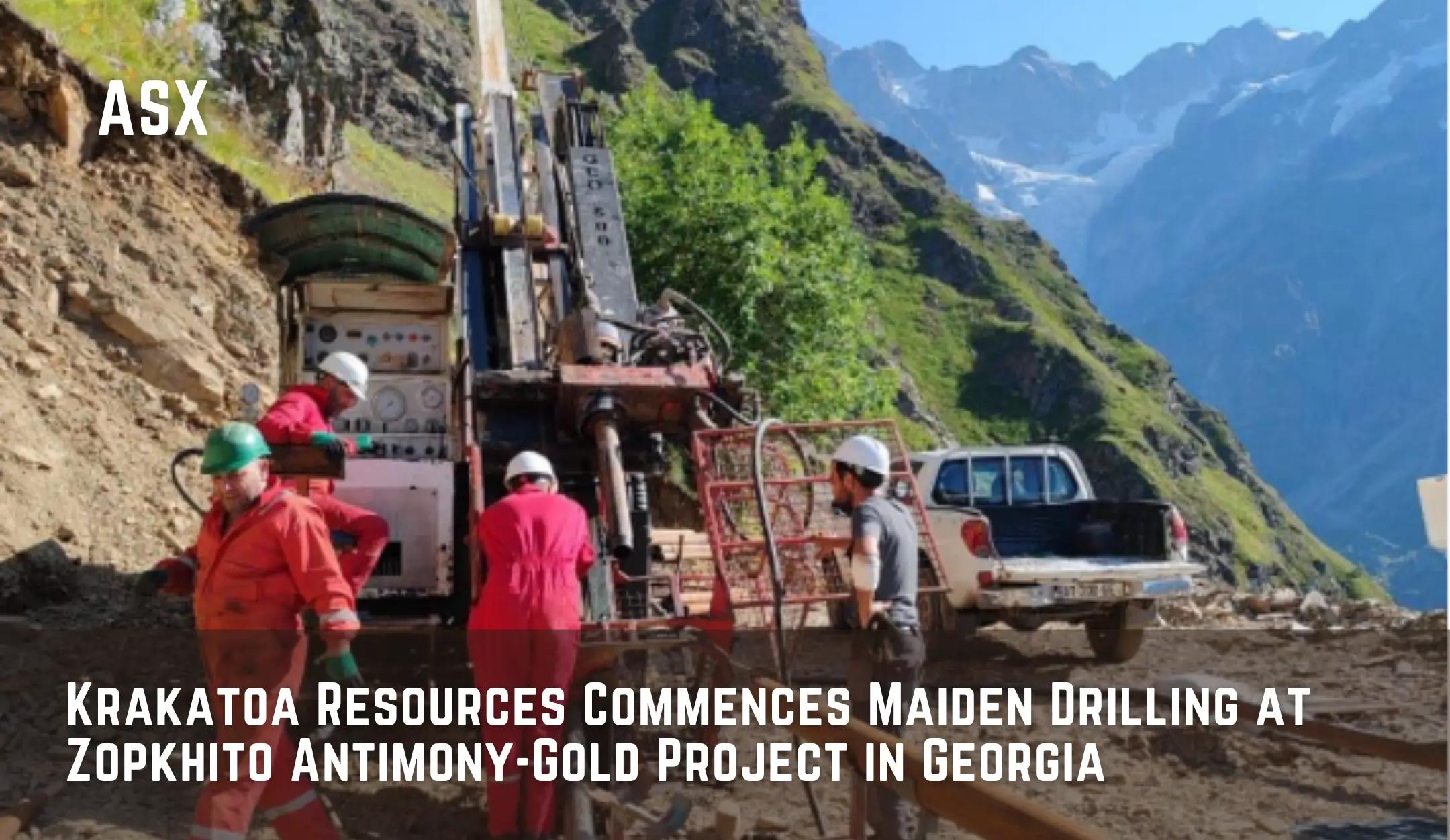 Krakatoa Resources Commences Maiden Drilling at Zopkhito Antimony-Gold Project in Georgia