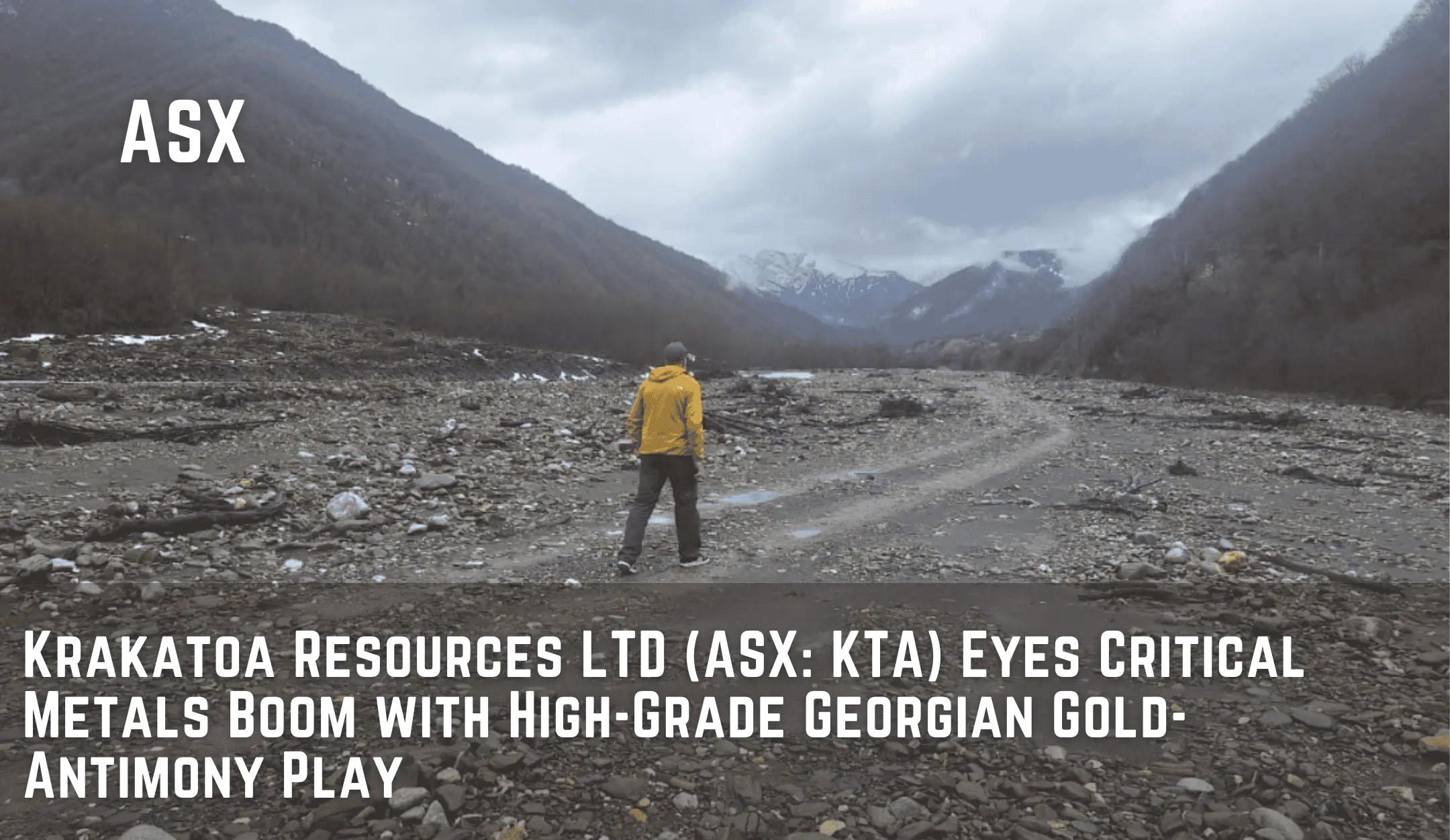 Krakatoa Resources Eyes Critical Metals Boom with High-Grade Georgian Gold-Antimony Play
