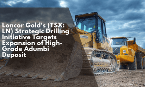 Loncor Gold's (TSX: LN) Strategic Drilling Initiative Targets Expansion of High-Grade Adumbi Deposit