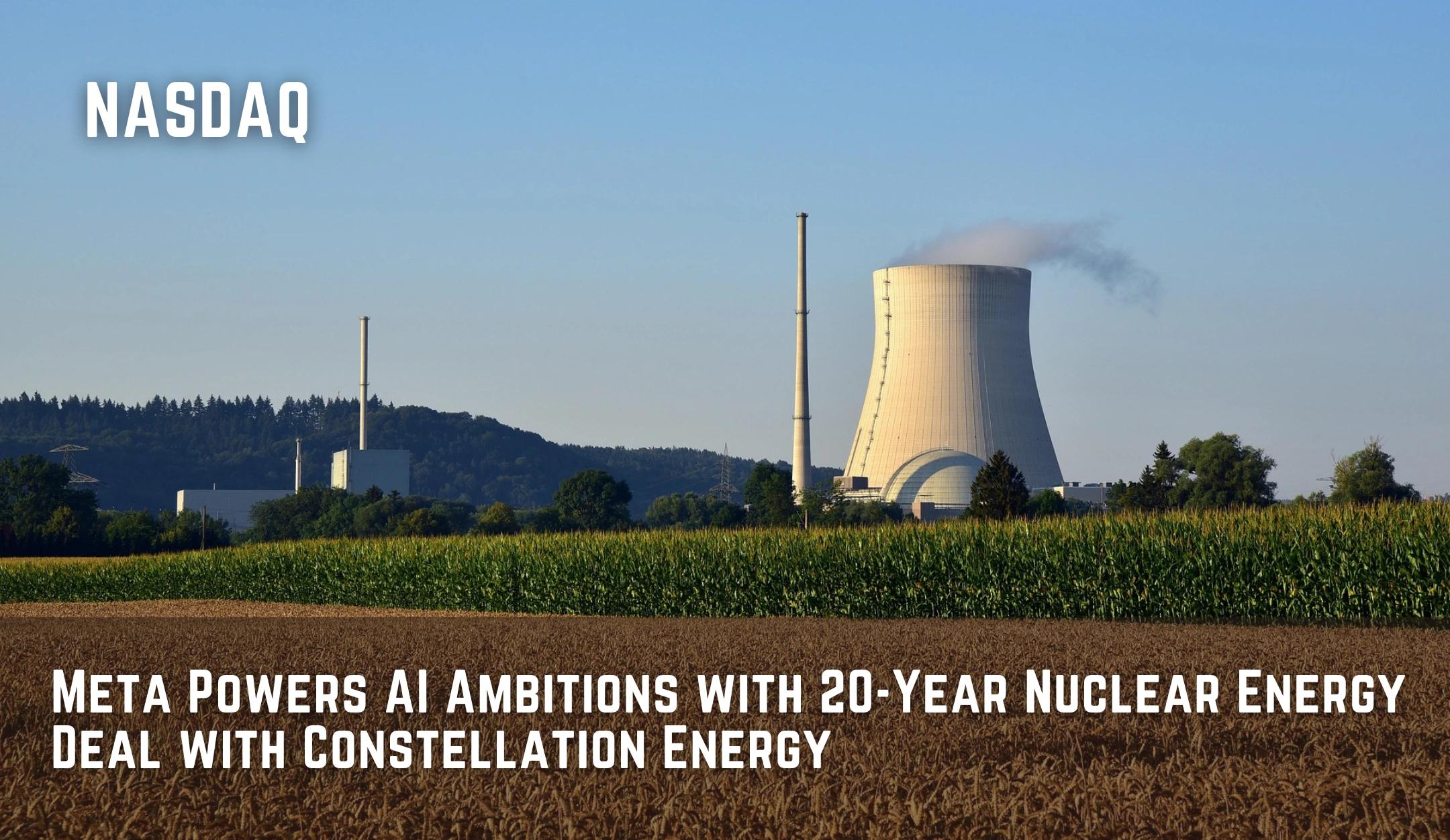 Meta Powers AI Ambitions with 20-Year Nuclear Energy Deal with Constellation Energy