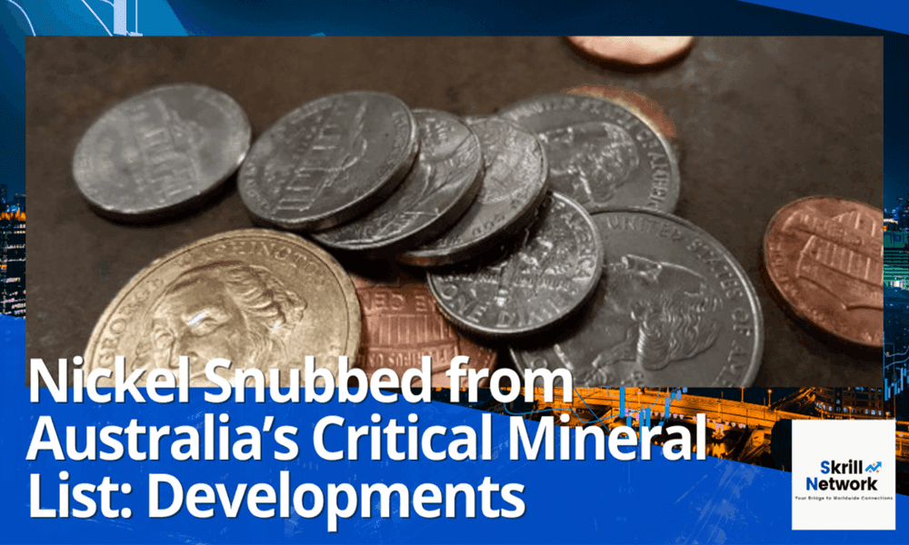 Nickel Snubbed from Australia’s Critical Mineral List: Developments