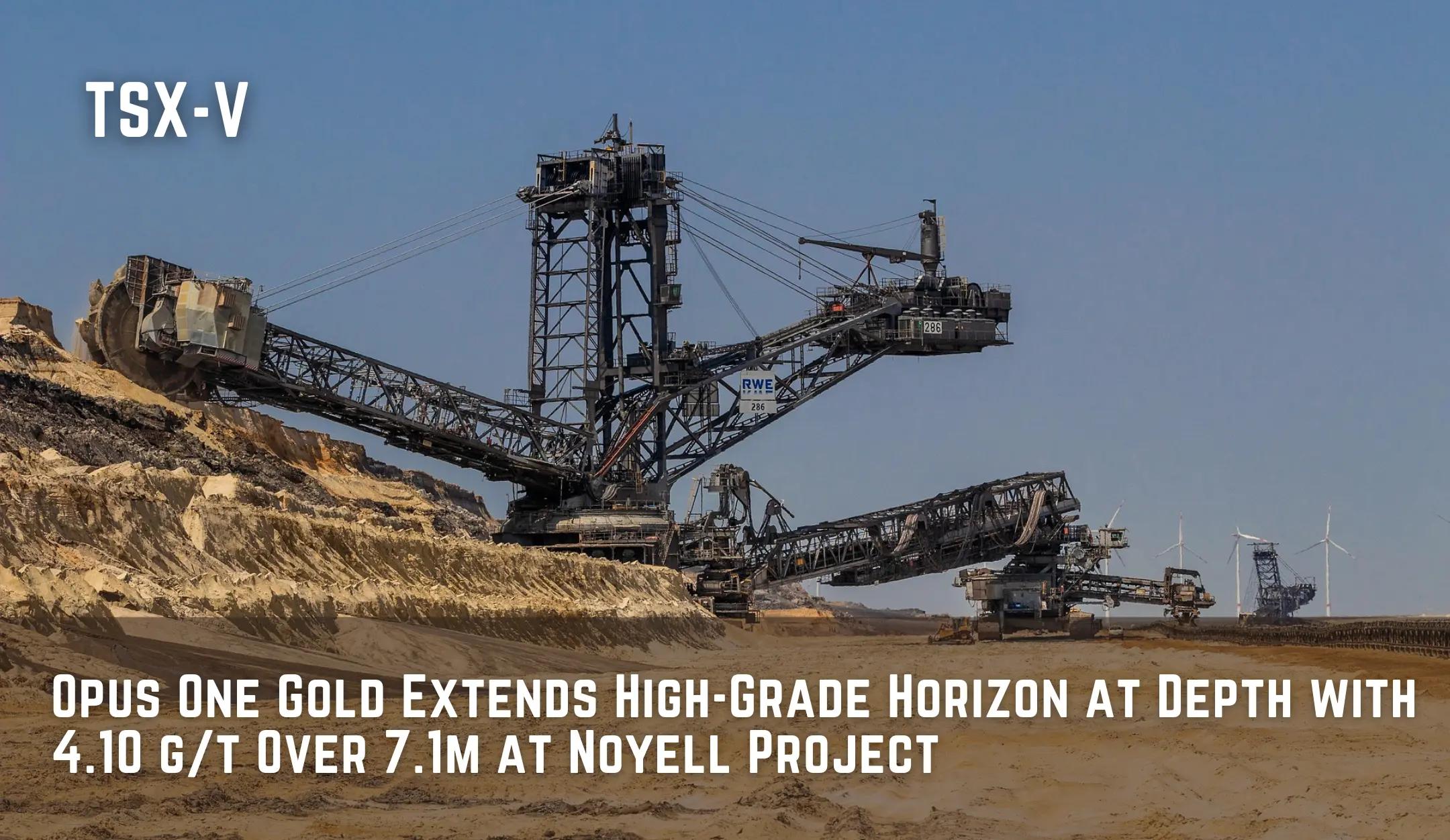 Opus One Gold Extends High-Grade Horizon at Depth with 4.10 g/t Over 7.1m at Noyell Project