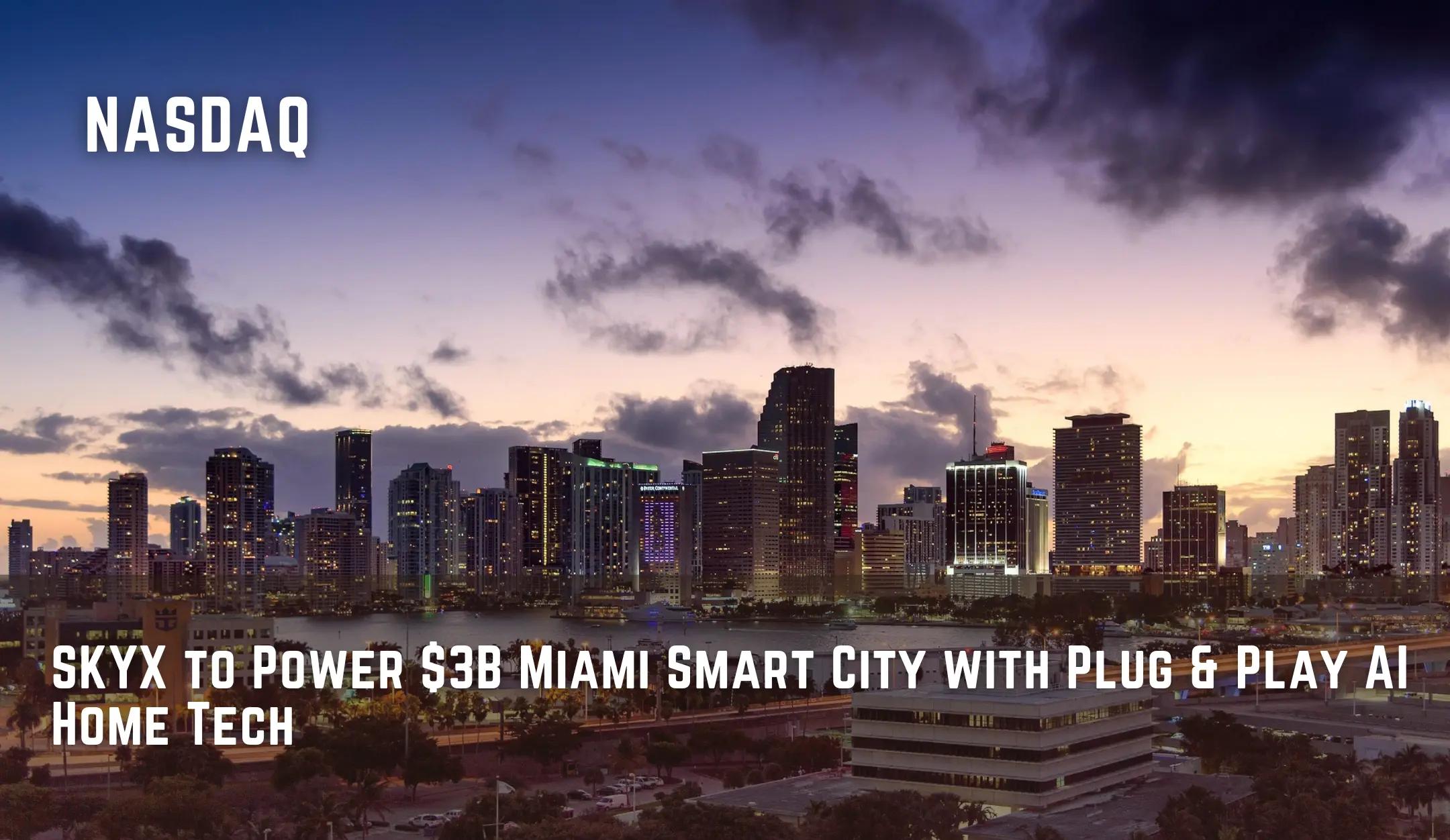 SKYX to Power $3B Miami Smart City with Plug & Play AI Home Tech