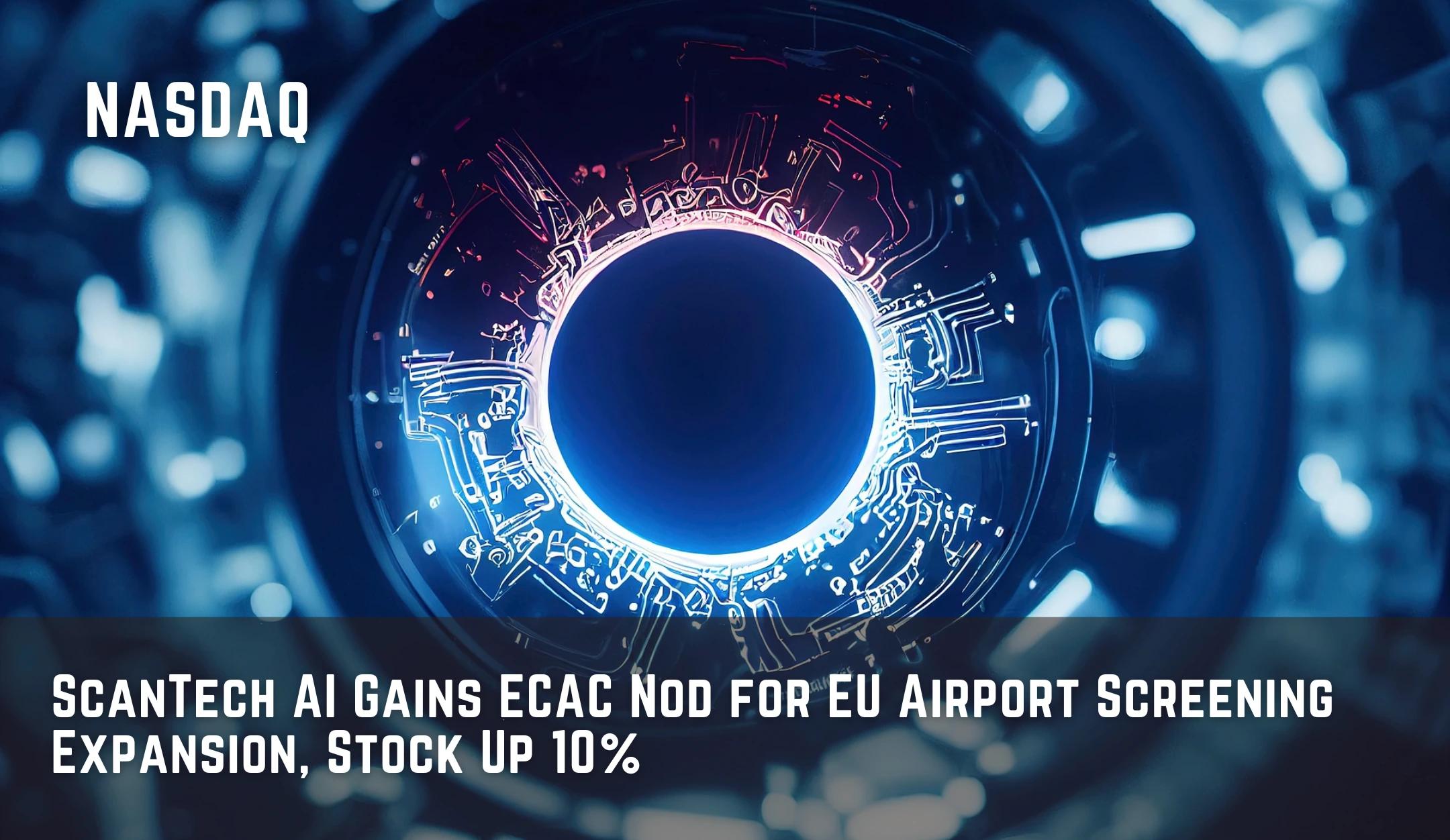 ScanTech AI Gains ECAC Nod for EU Airport Screening Expansion, Stock Up 10%