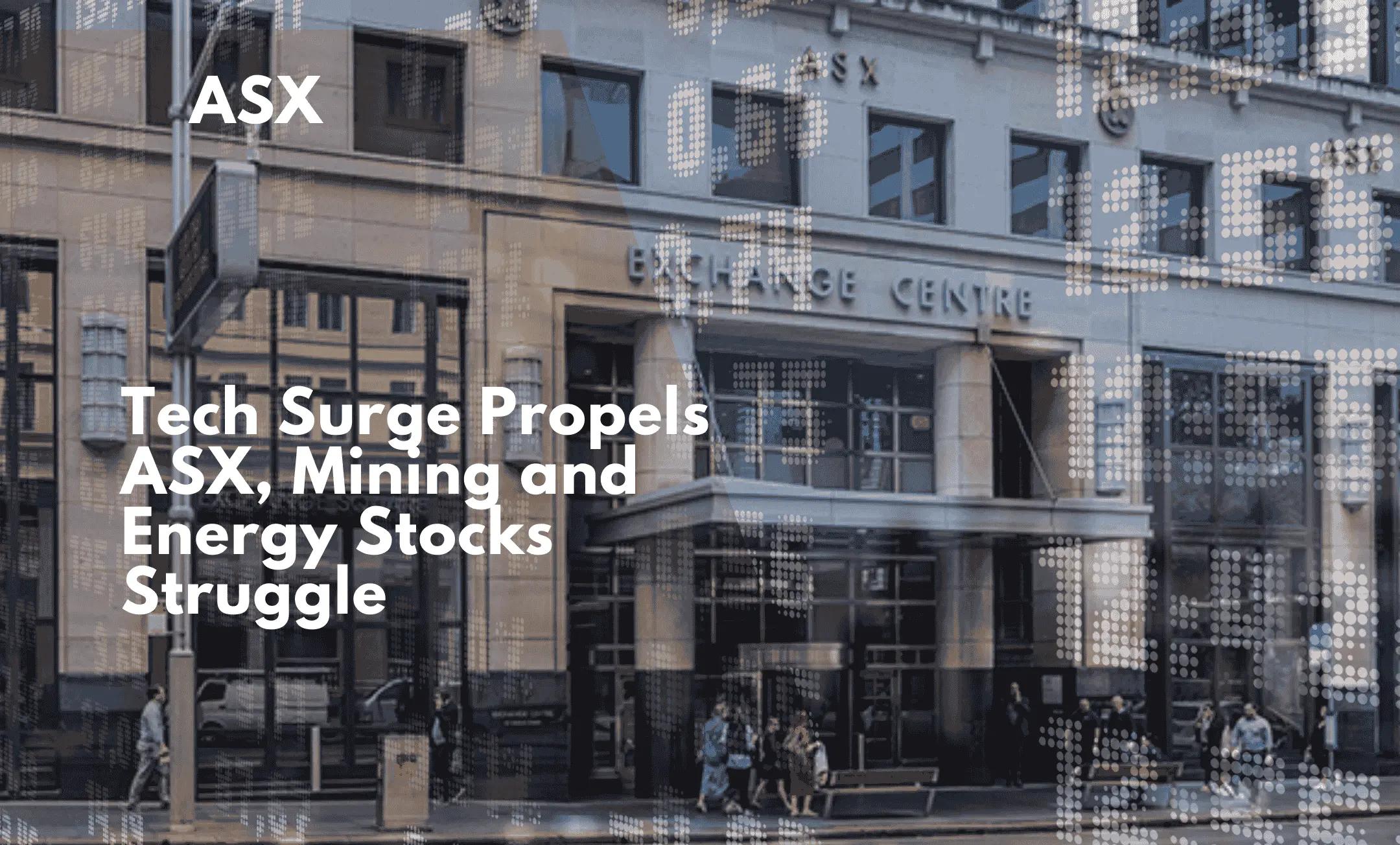 Tech Surge Propels ASX, Mining and Energy Stocks Struggle