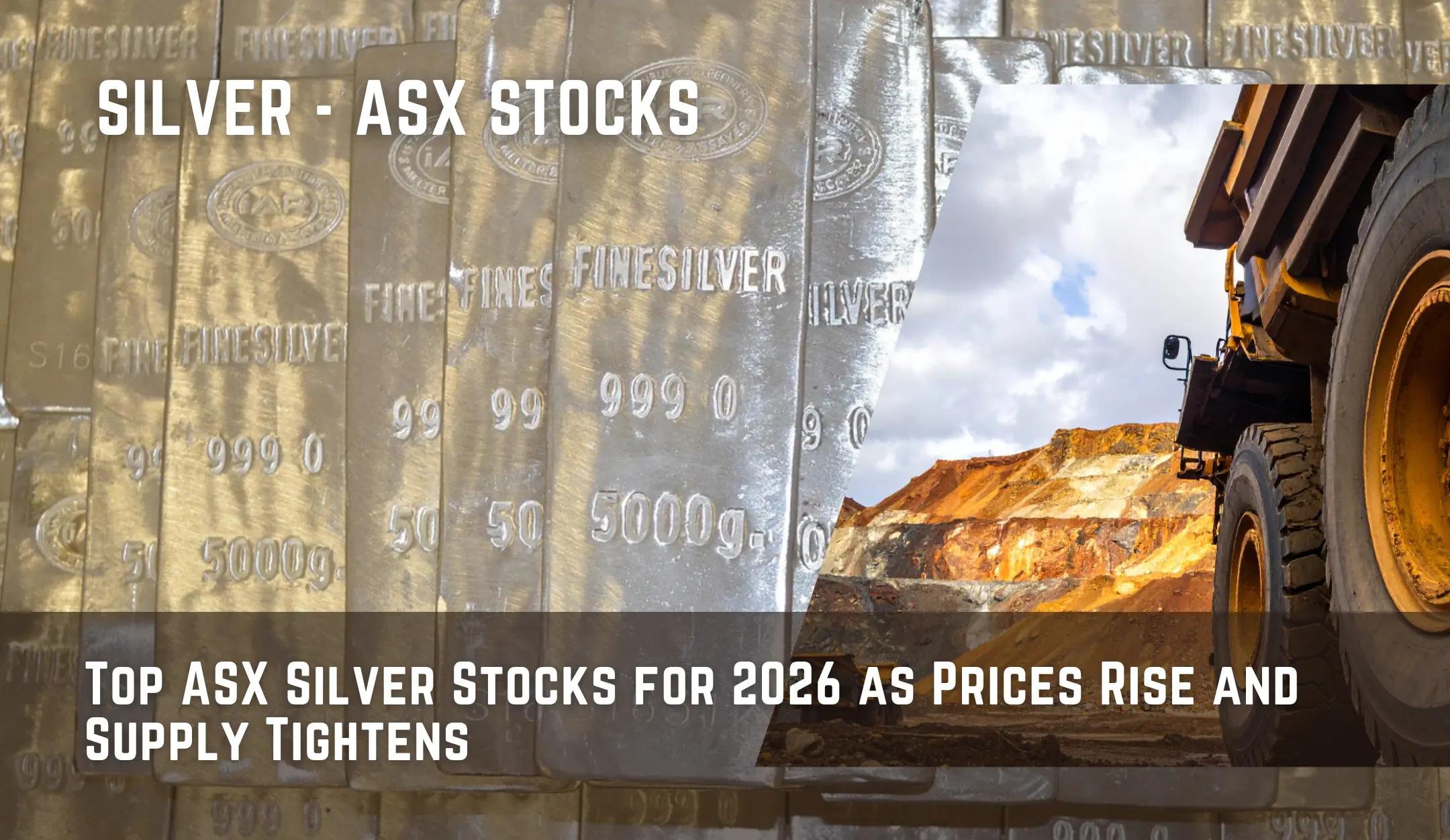 Top ASX Silver Stocks for 2026 as Prices Rise and Supply Tightens