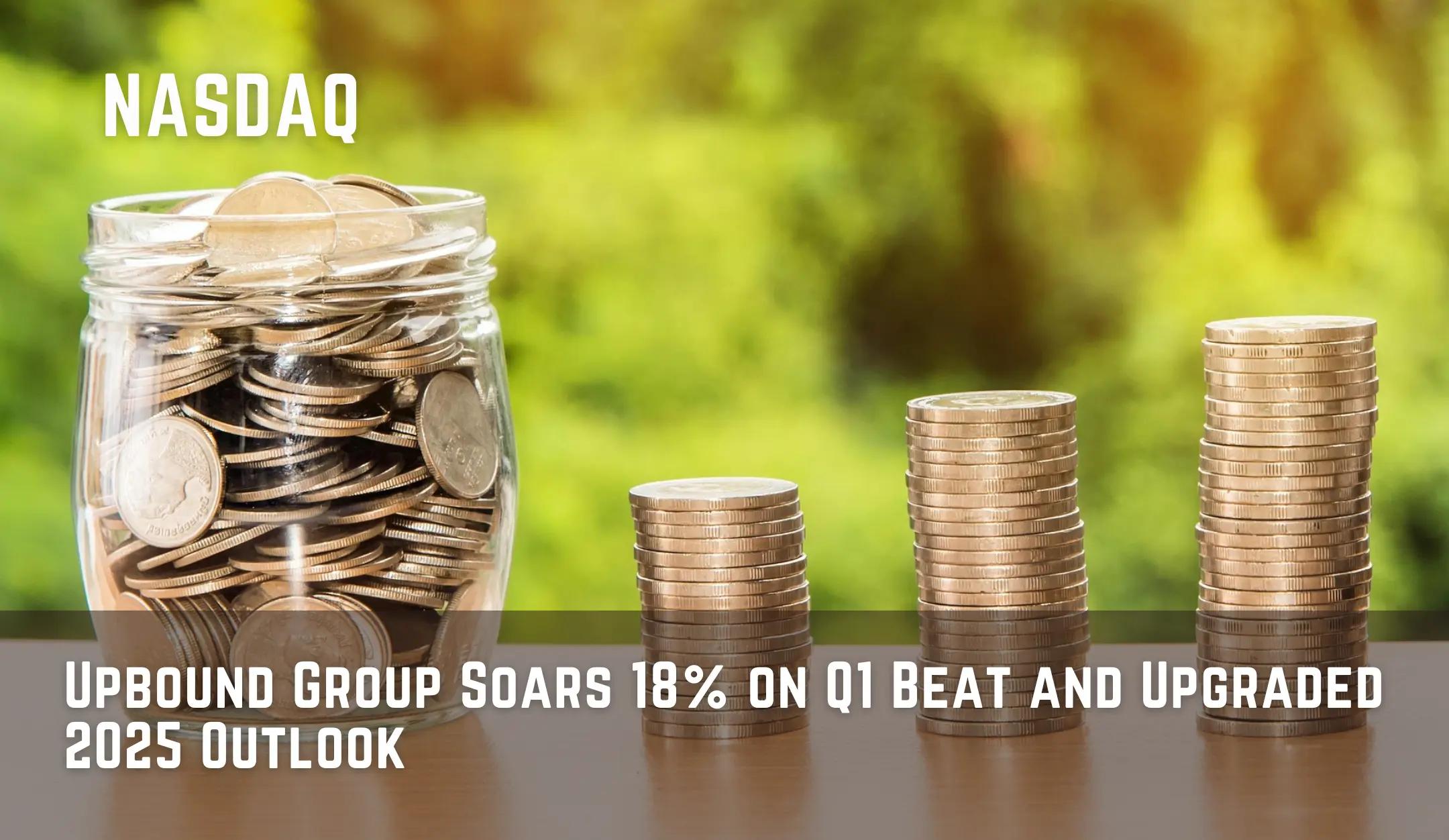 Upbound Group Soars 18% on Q1 Beat and Upgraded 2025 Outlook